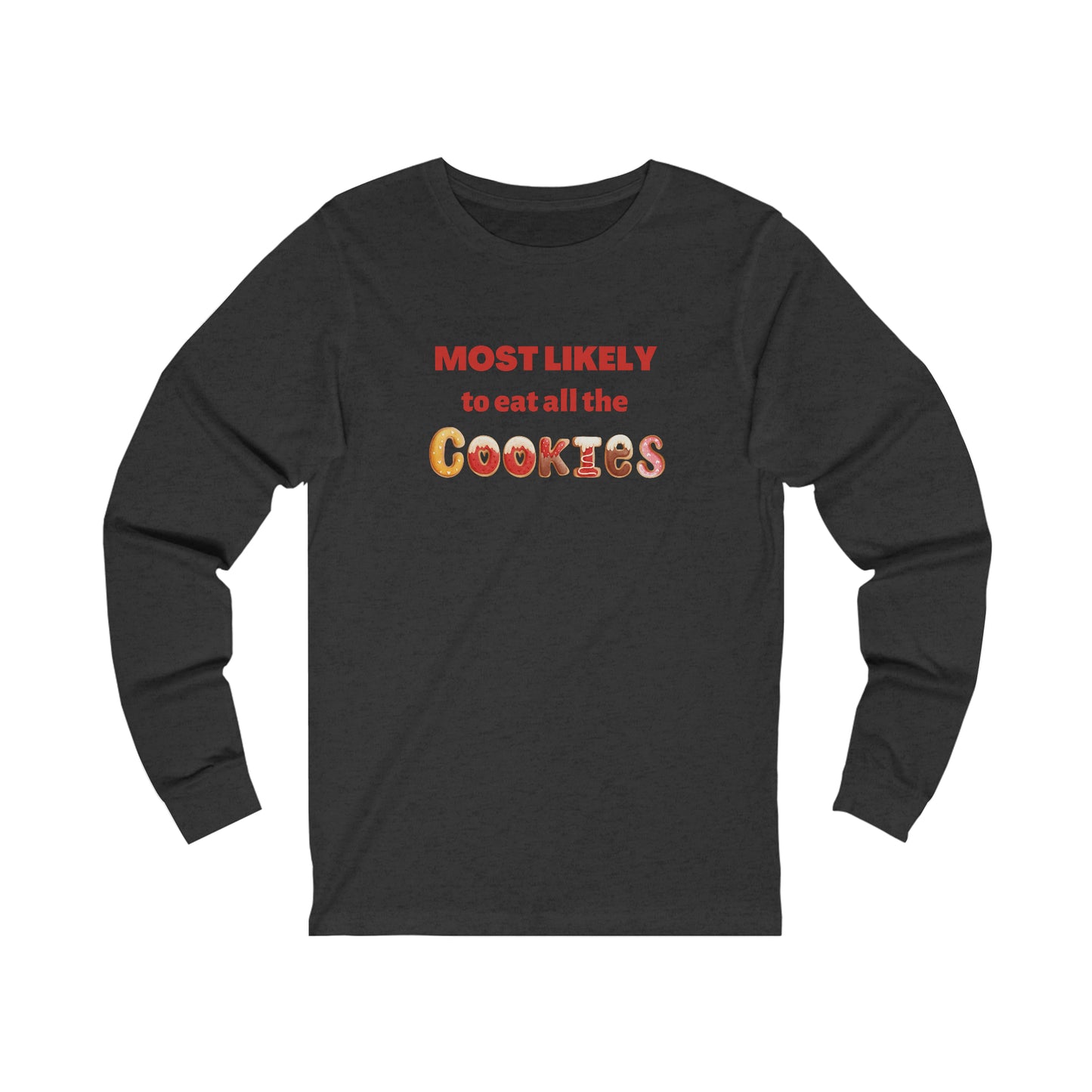 MOST LIKELY TO EAT ALL THE COOKIES - Bella+Canvas Unisex Jersey Long Sleeve Tee (+2XL)