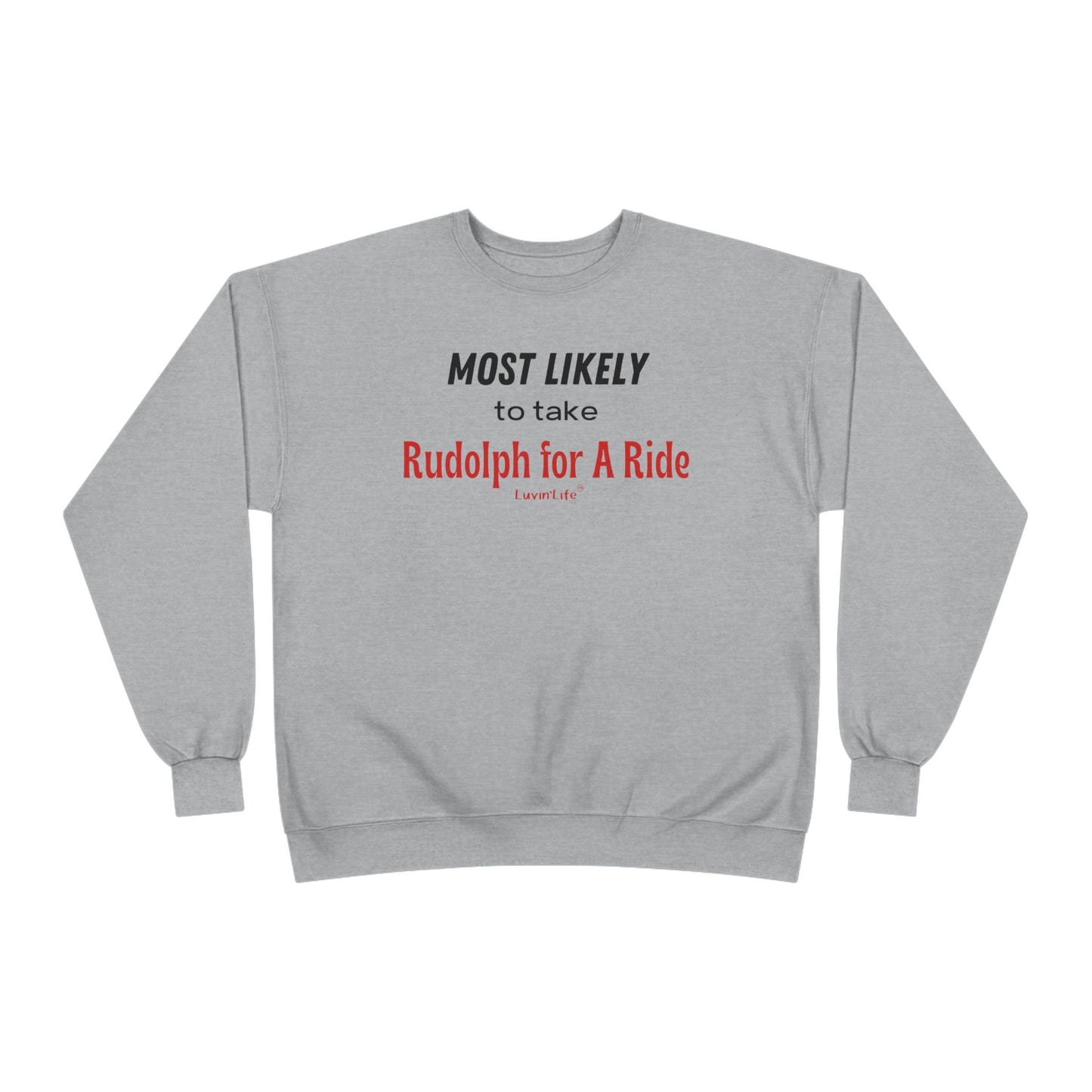 MOST LIKELY TO TAKE RUDOLPH FOR A RIDE - Unisex Crewneck Sweatshirt (+4XL)