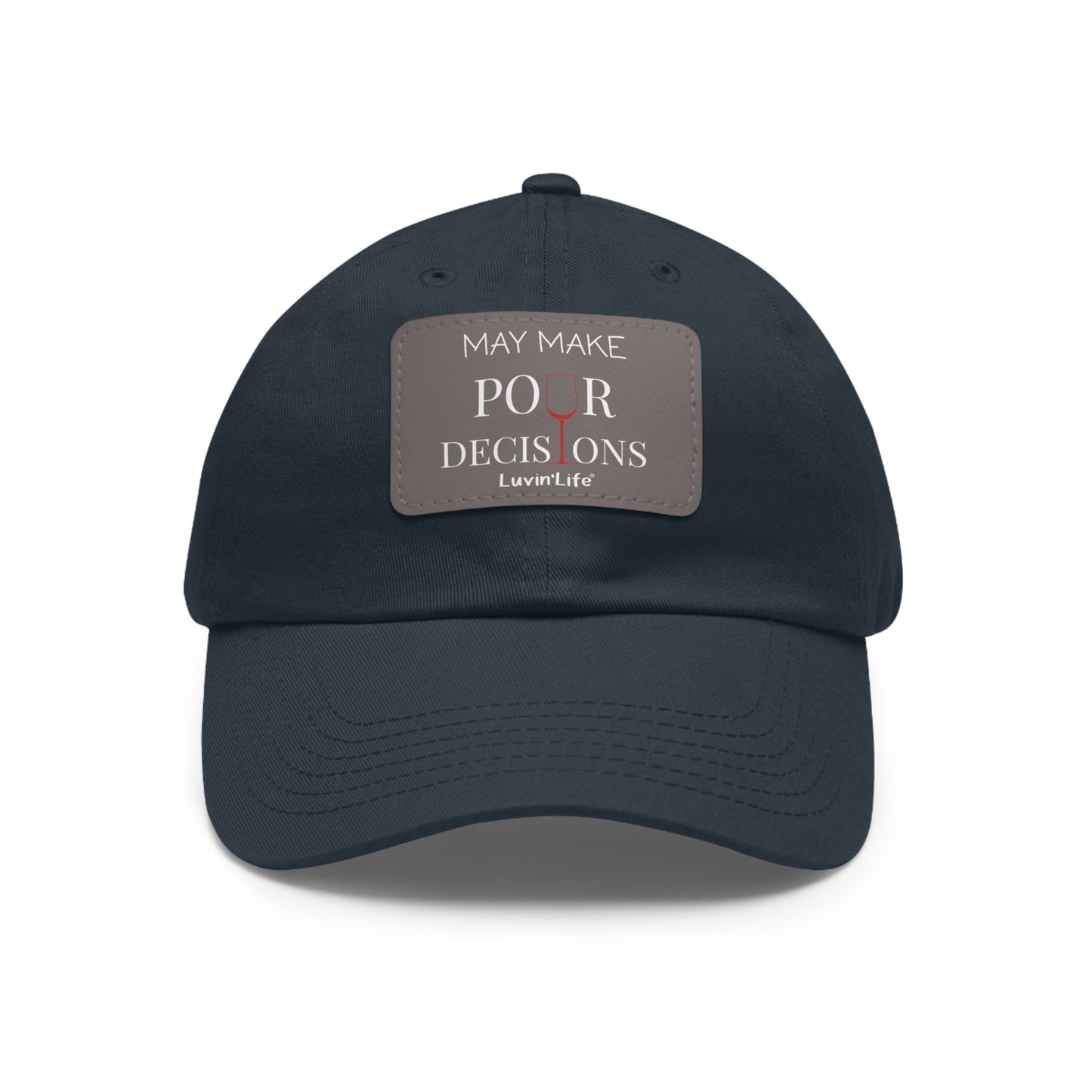 MAY MAKE POUR DECISIONS - WINE - Dad Hat with Leather Patch