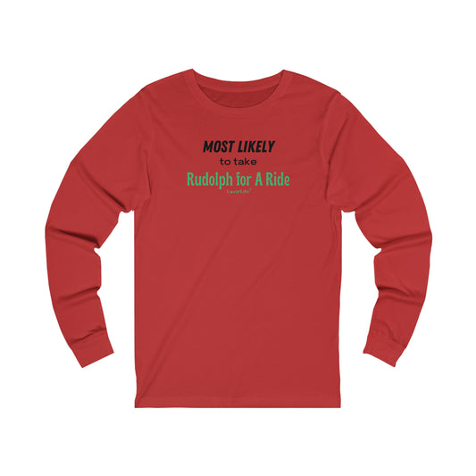 MOST LIKELY TO TAKE RUDOLPH FOR A RIDE - Bella+Canvas - Unisex Jersey Long Sleeve Tee (+3XL)