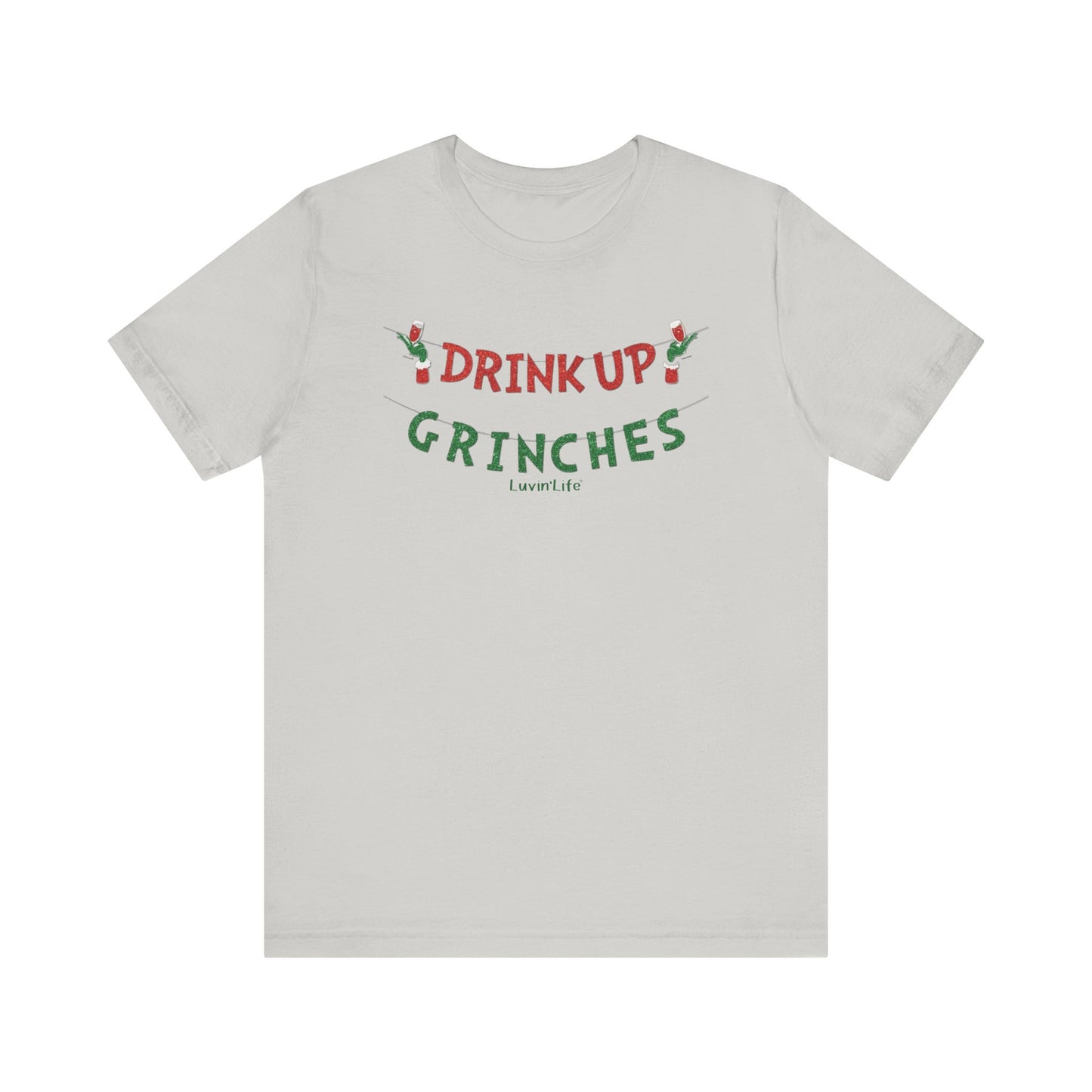 DRINK UP GRINCHES - Bella+Canvas - Unisex Jersey Short Sleeve Tee (+3XL)