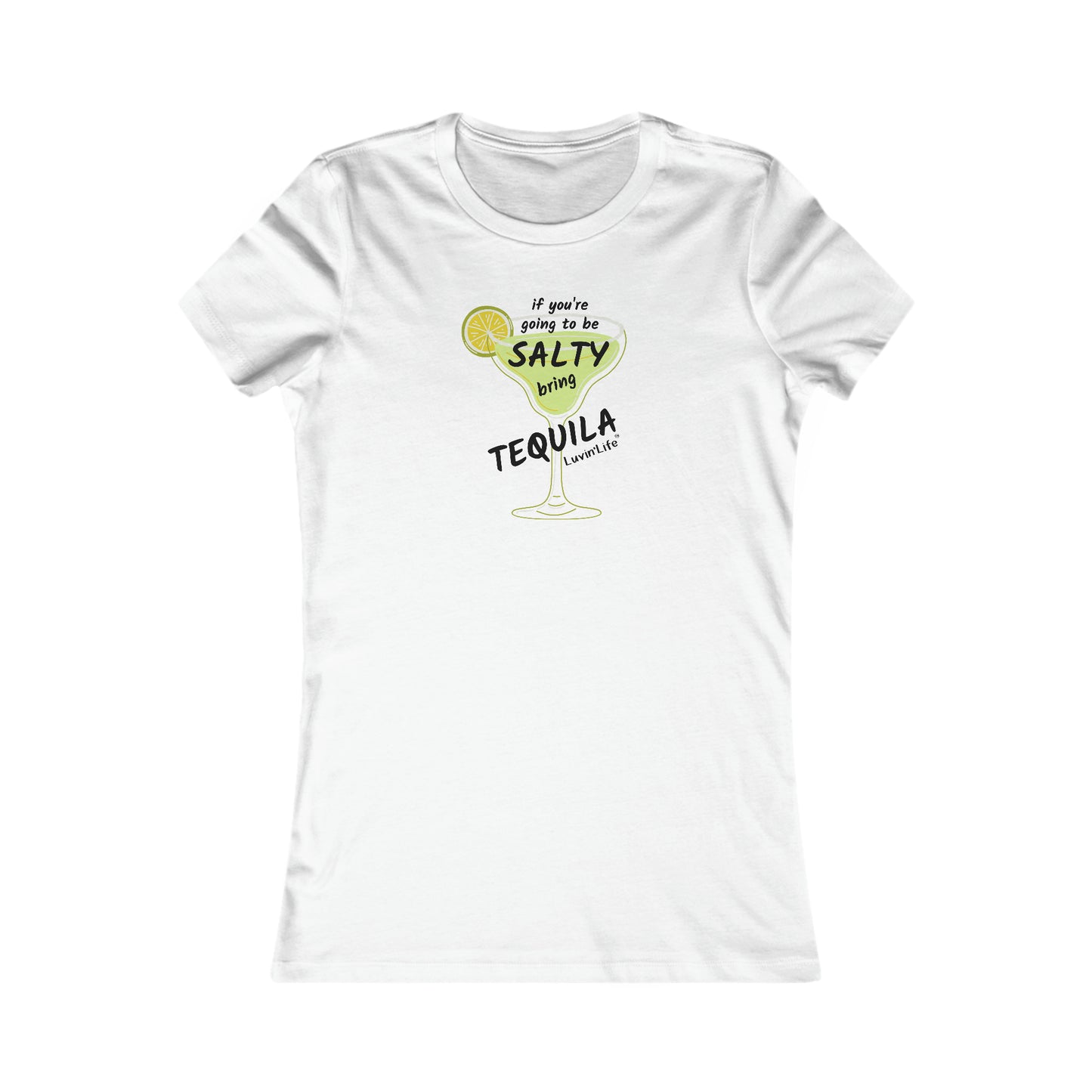 IF YOU'RE GOING TO BE SALTY BRING TEQUILIA - Bella Canvas - Women's Favorite Tee (SLIM Fit)