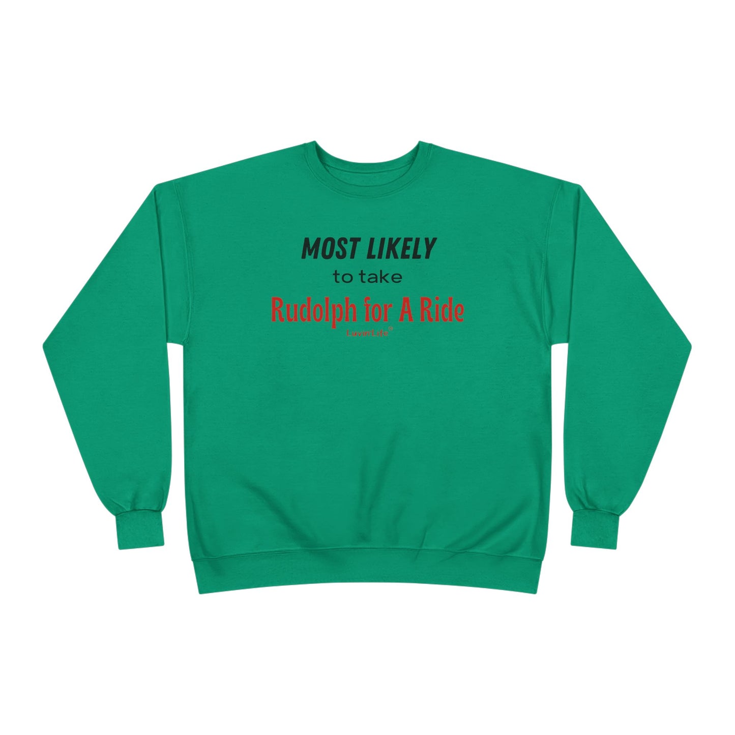 MOST LIKELY TO TAKE RUDOLPH FOR A RIDE - Unisex Crewneck Sweatshirt (+4XL)