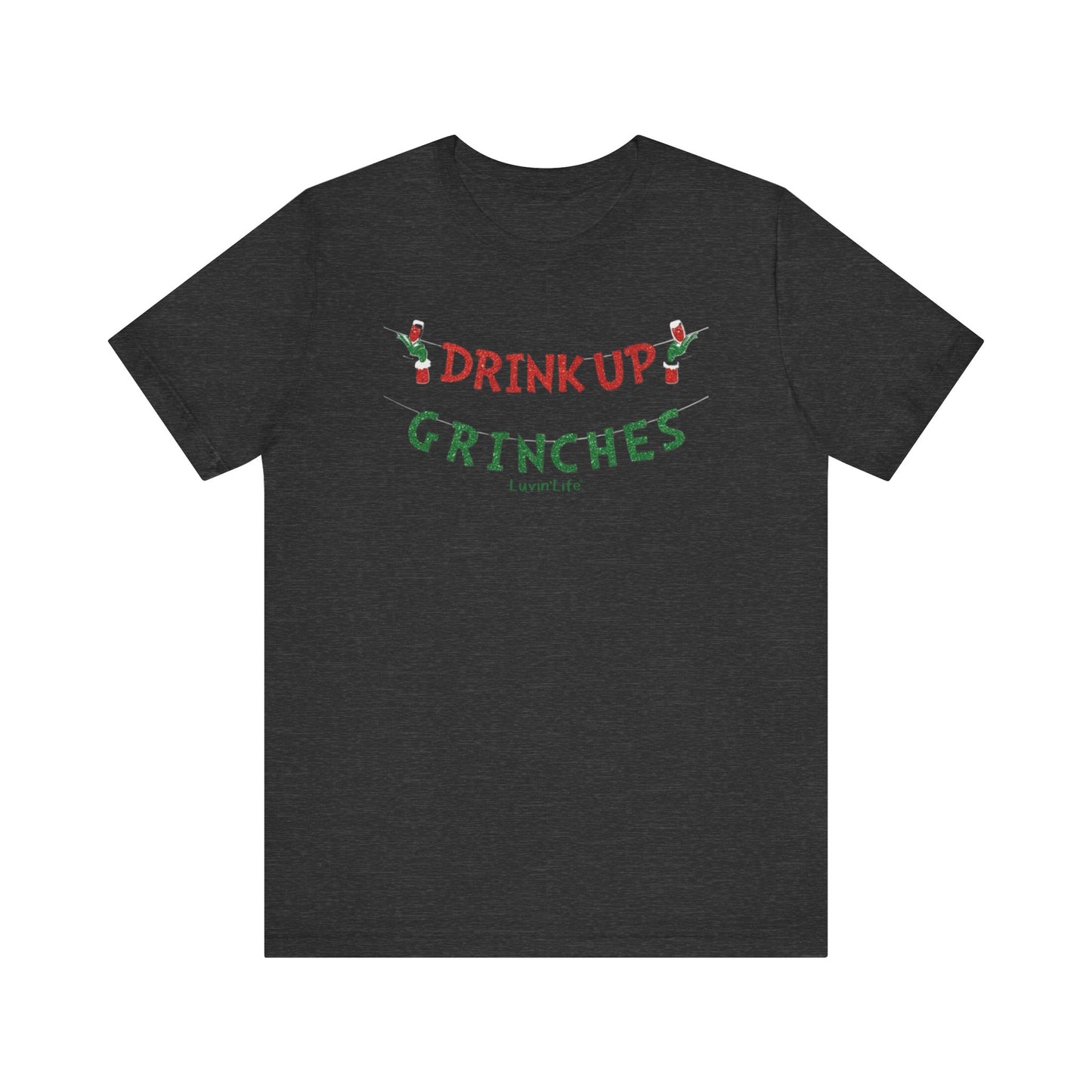 DRINK UP GRINCHES - Bella+Canvas - Unisex Jersey Short Sleeve Tee (+3XL)