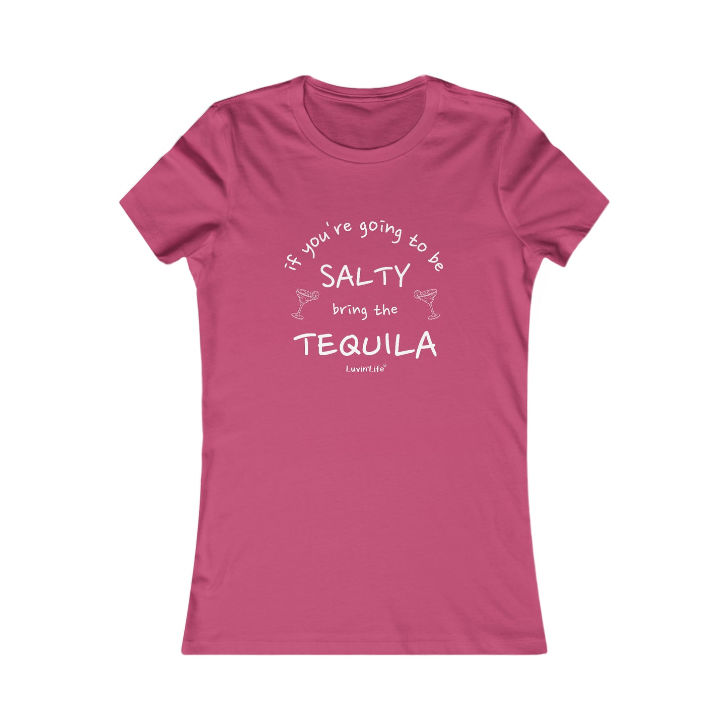 IF YOU'RE GOING TO BE SALTY BRING TEQUILA - Bella+Canvas - Women's Favorite Tee