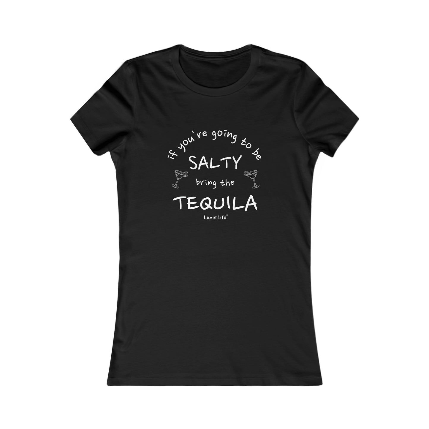 IF YOU'RE GOING TO BE SALTY BRING TEQUILA - Bella+Canvas - Women's Favorite Tee