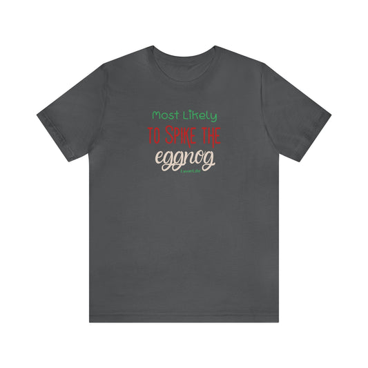 MOST LIKELY TO SPIKE THE EGGNOG - Bella+Canvas Unisex Short Sleeve Tee