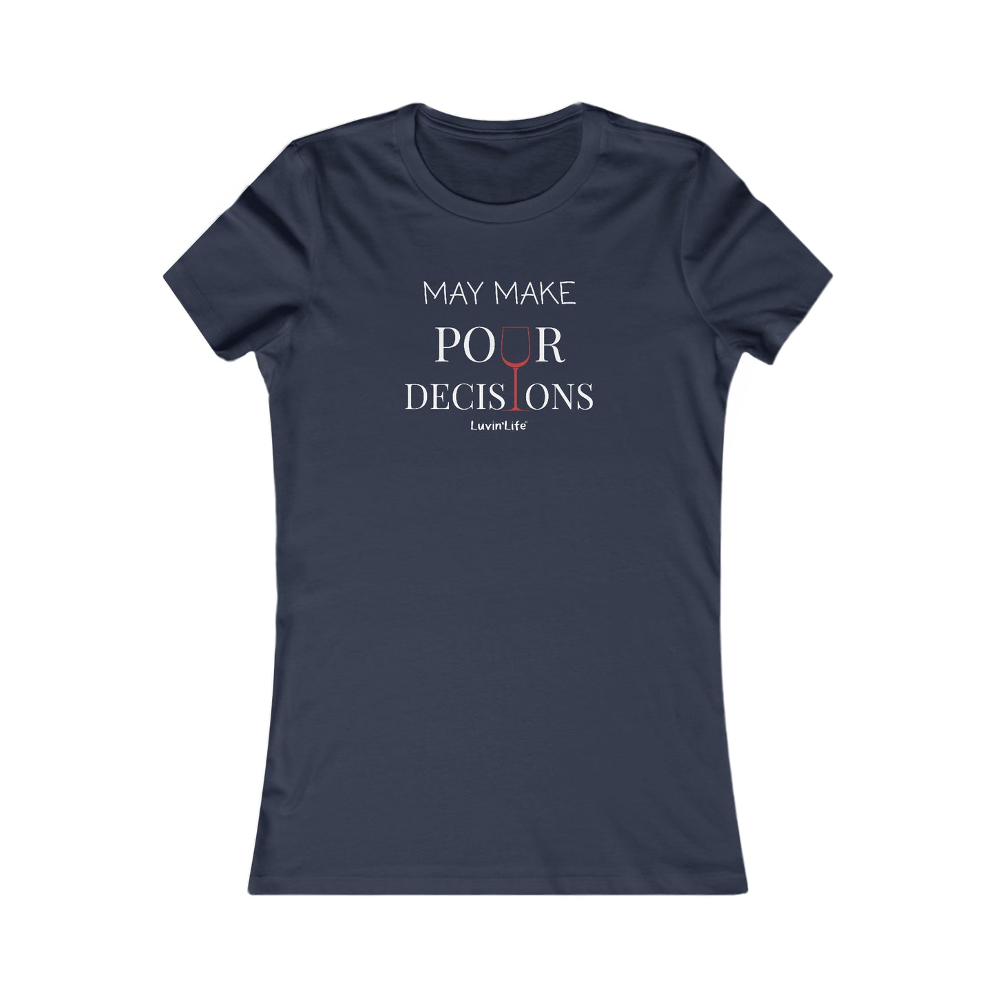 MAY MAKE POUR DECISIONS - Wine - Bella+Canvas Women's Favorite Tee (SLIM FIT, runs small)