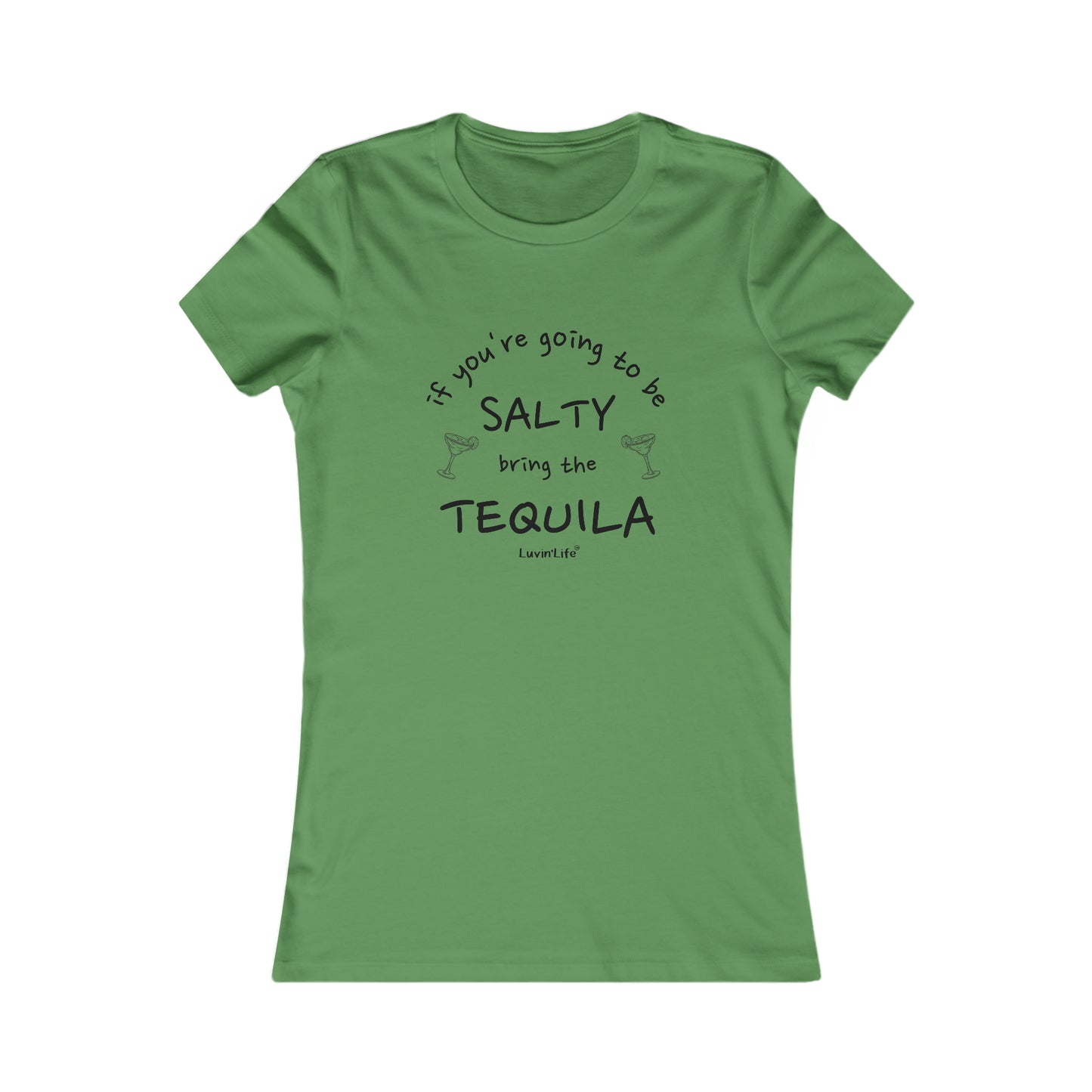 IF YOU'RE GOING TO BE SALTY BRING TEQUILA - Bella+Canvas - Women's Favorite Tee