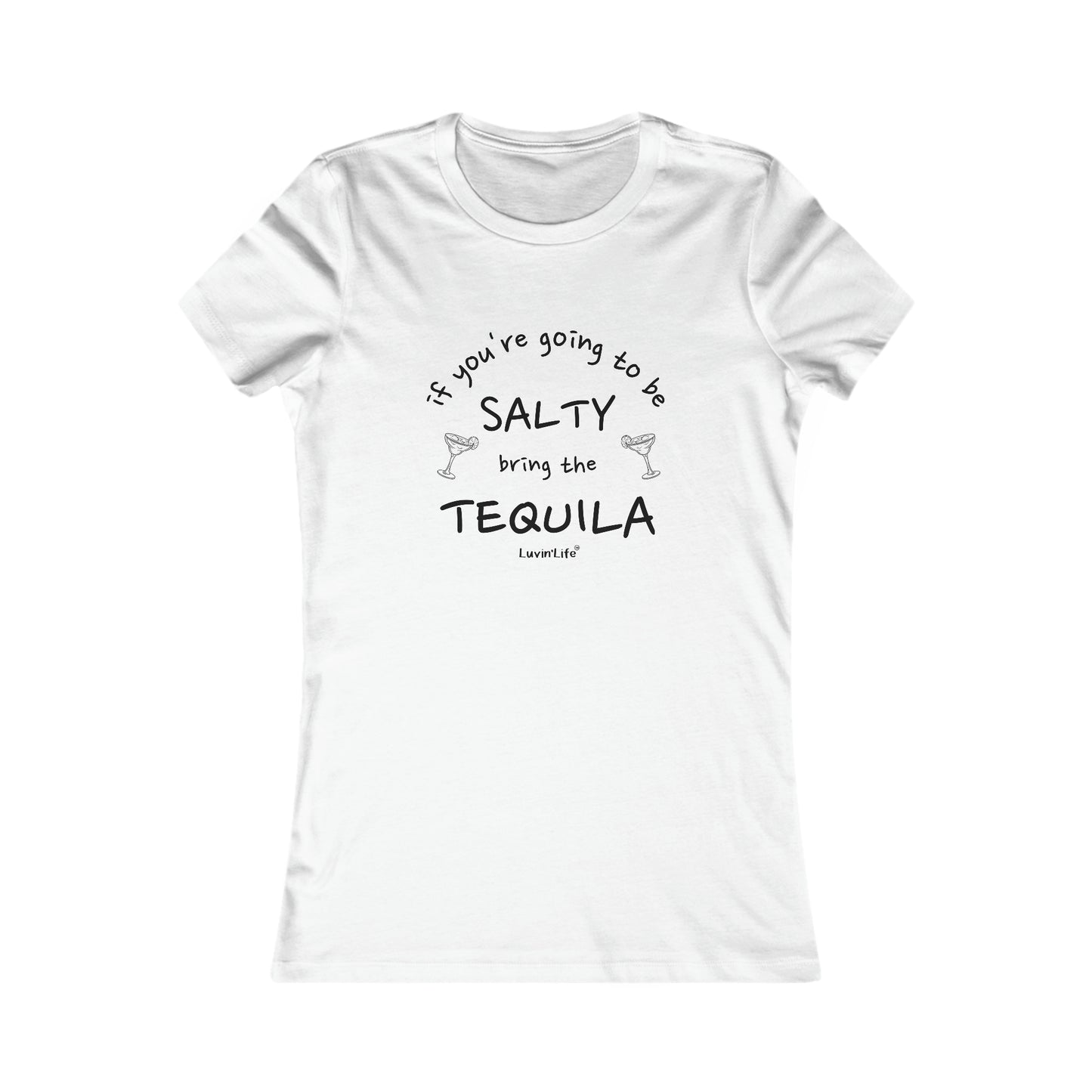 IF YOU'RE GOING TO BE SALTY BRING TEQUILA - Bella+Canvas - Women's Favorite Tee