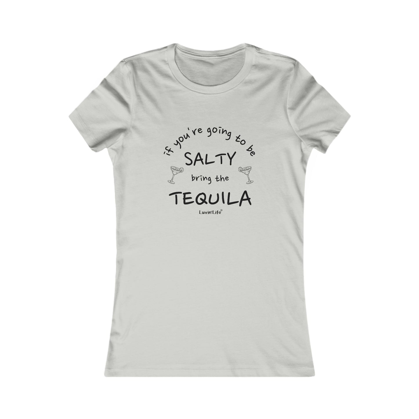 IF YOU'RE GOING TO BE SALTY BRING TEQUILA - Bella+Canvas - Women's Favorite Tee