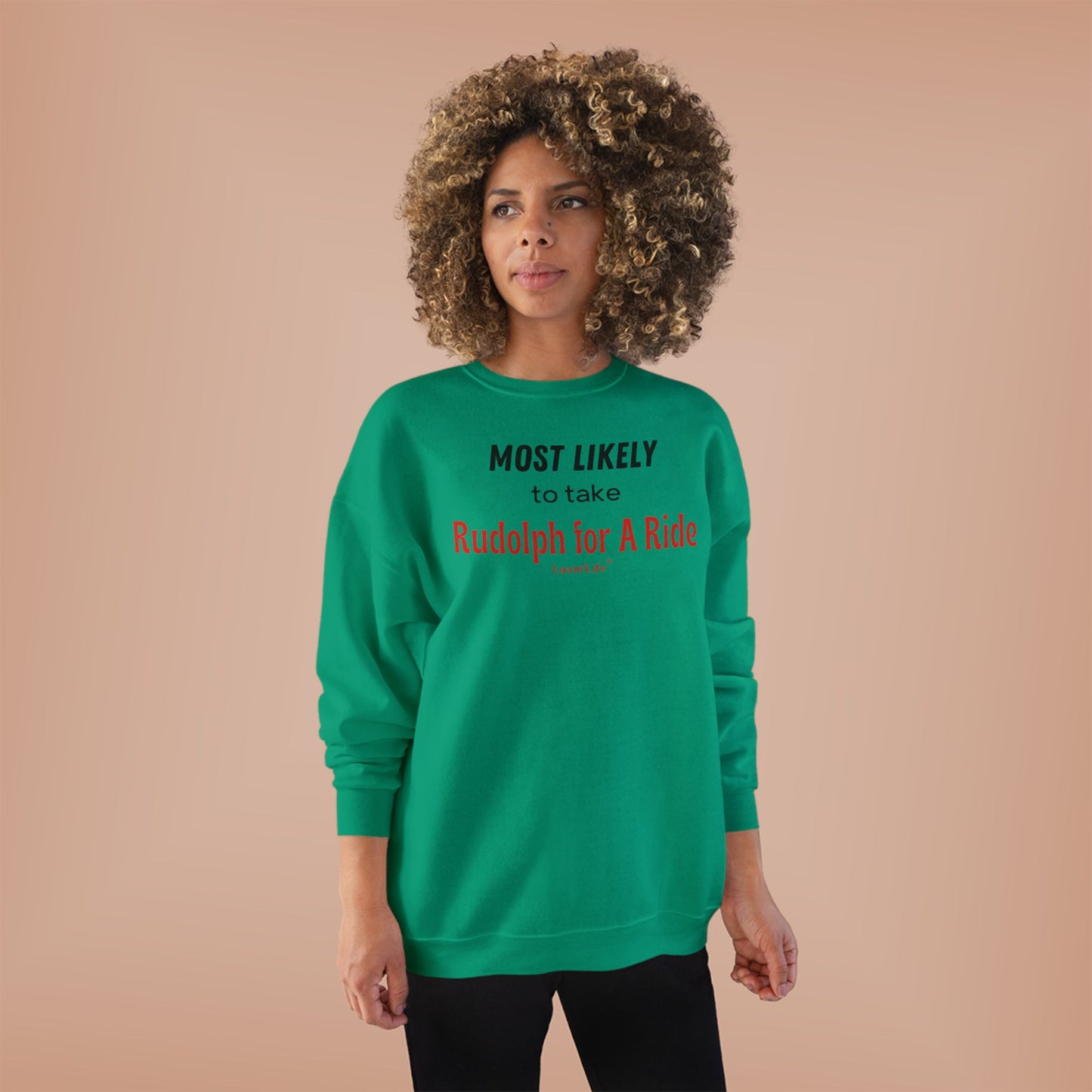 MOST LIKELY TO TAKE RUDOLPH FOR A RIDE - Unisex Crewneck Sweatshirt (+4XL)