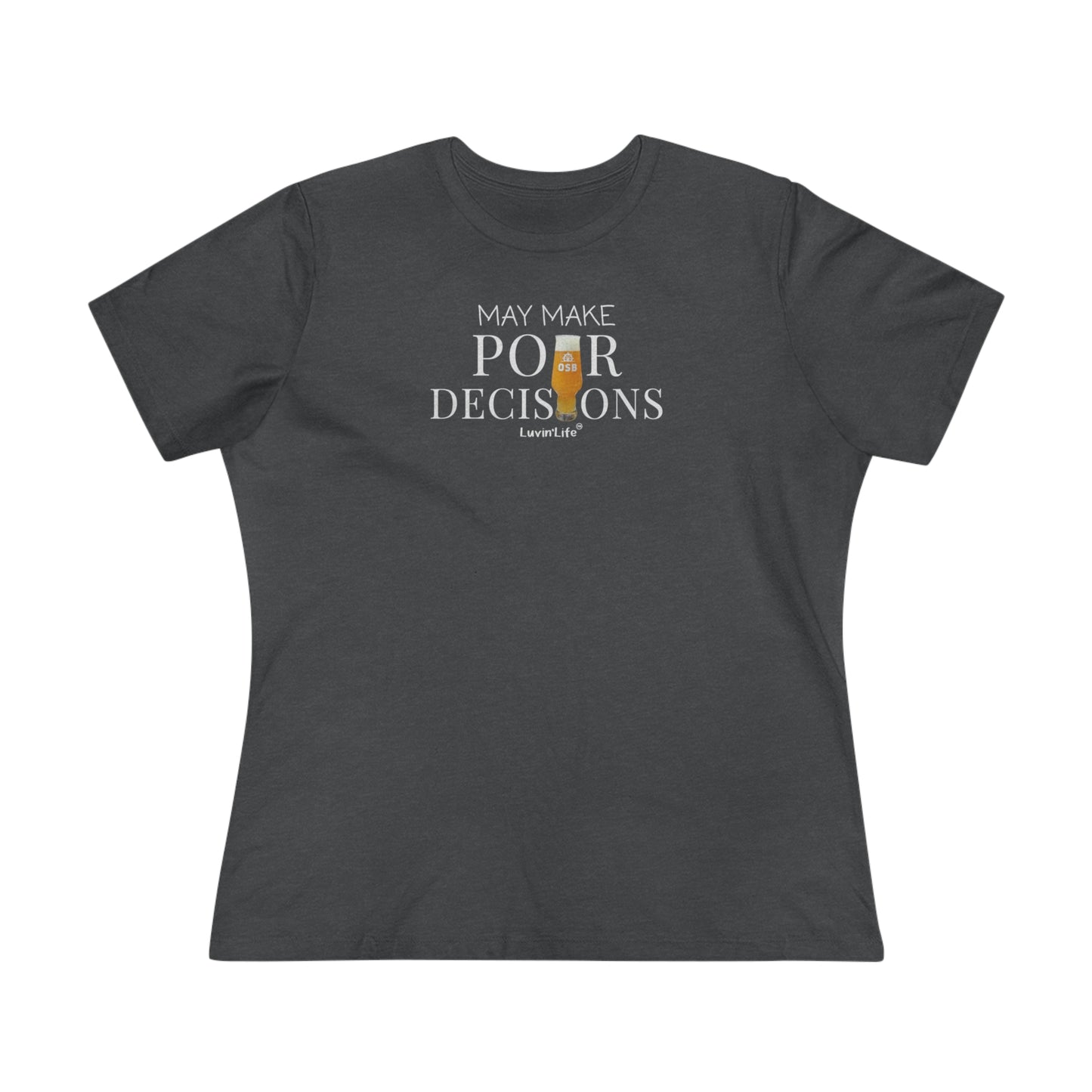 OSB - MAY MAKE POUR DECISIONS - Bella+Canvas Women's Premium Tee (+3XL)