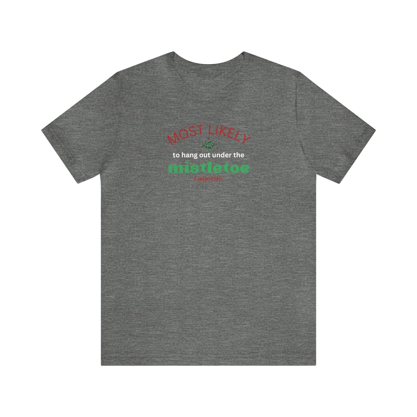 MOST LIKELY TO HANG OUT UNDER THE MISTLETOE - Bella+Canvas - Unisex Jersey Short Sleeve Tee (+3XL)