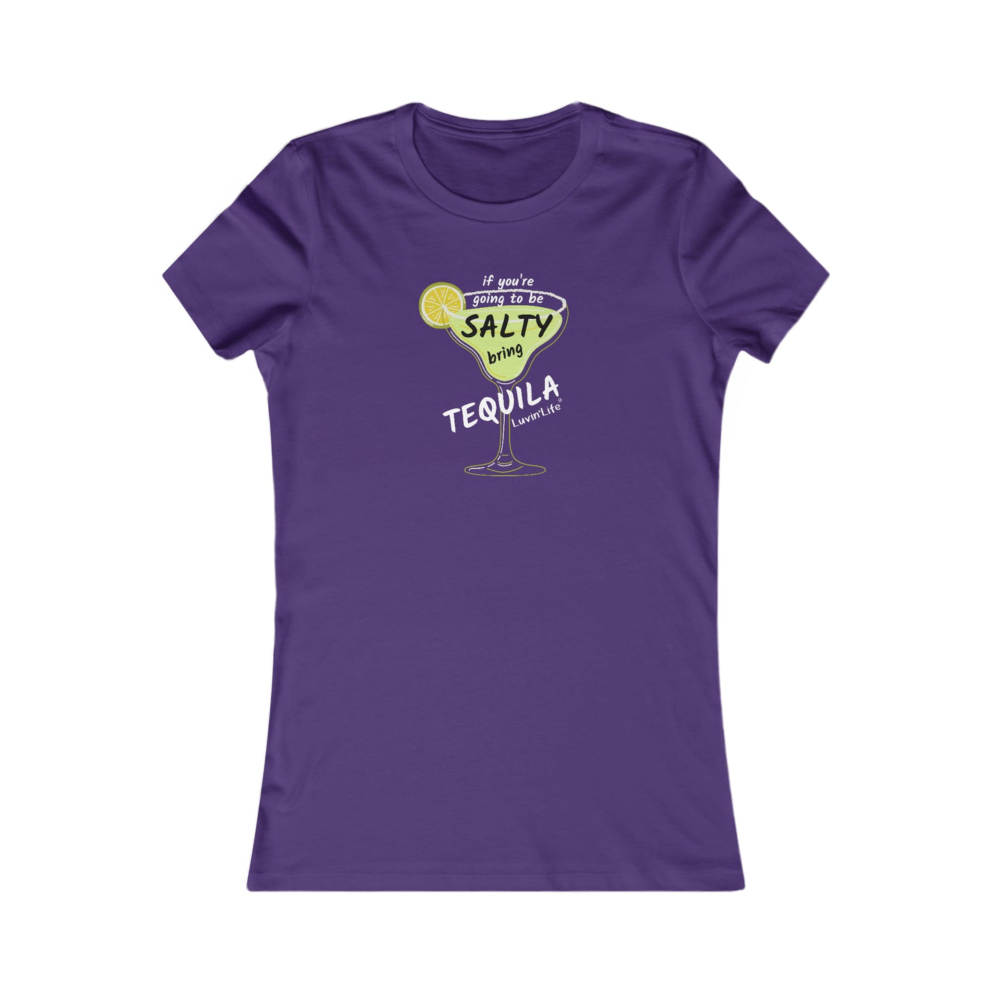 IF YOU'RE GOING TO BE SALTY BRING TEQUILIA - Bella Canvas - Women's Favorite Tee (SLIM Fit)