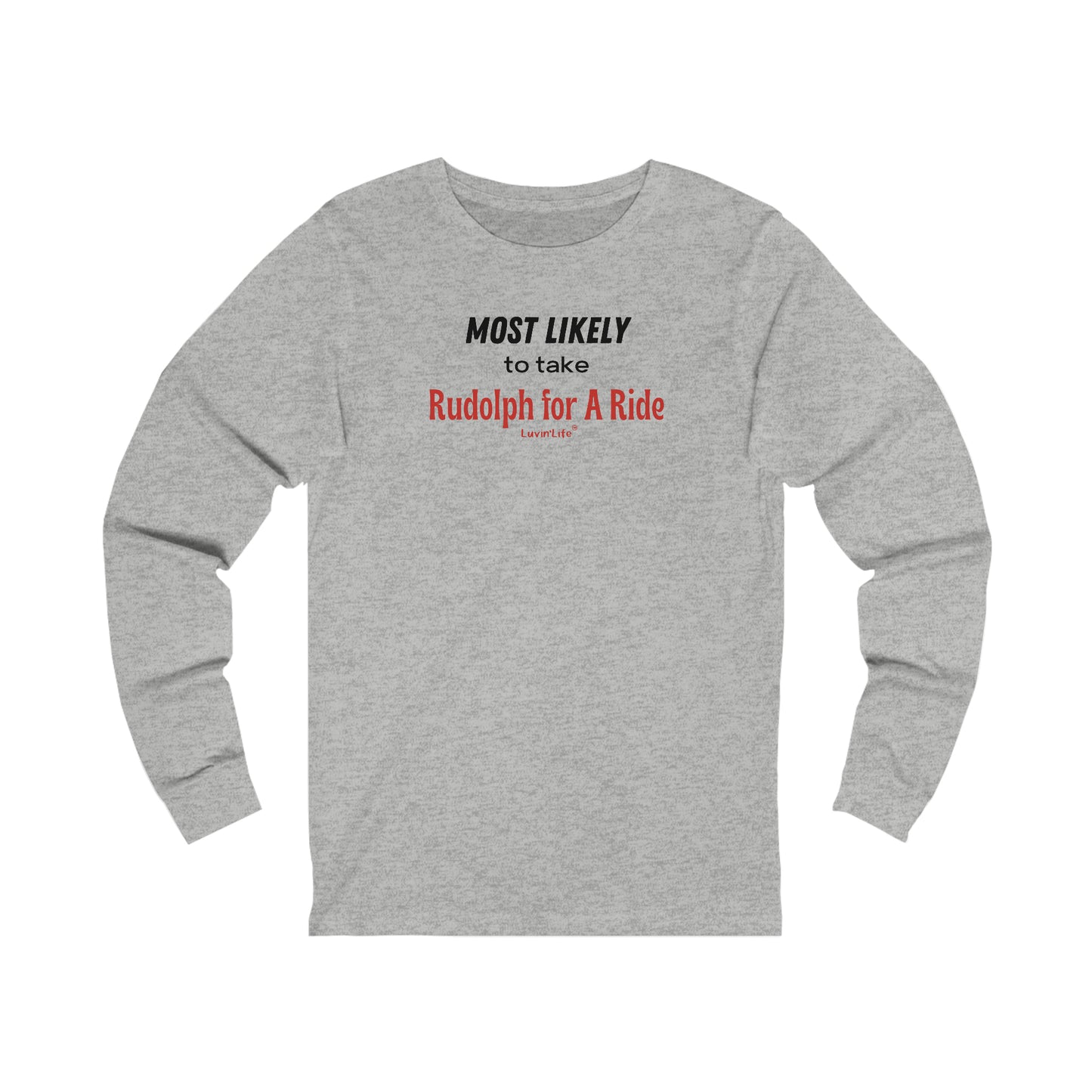 MOST LIKELY TO TAKE RUDOLPH FOR A RIDE - Bella+Canvas - Unisex Jersey Long Sleeve Tee (+3XL)