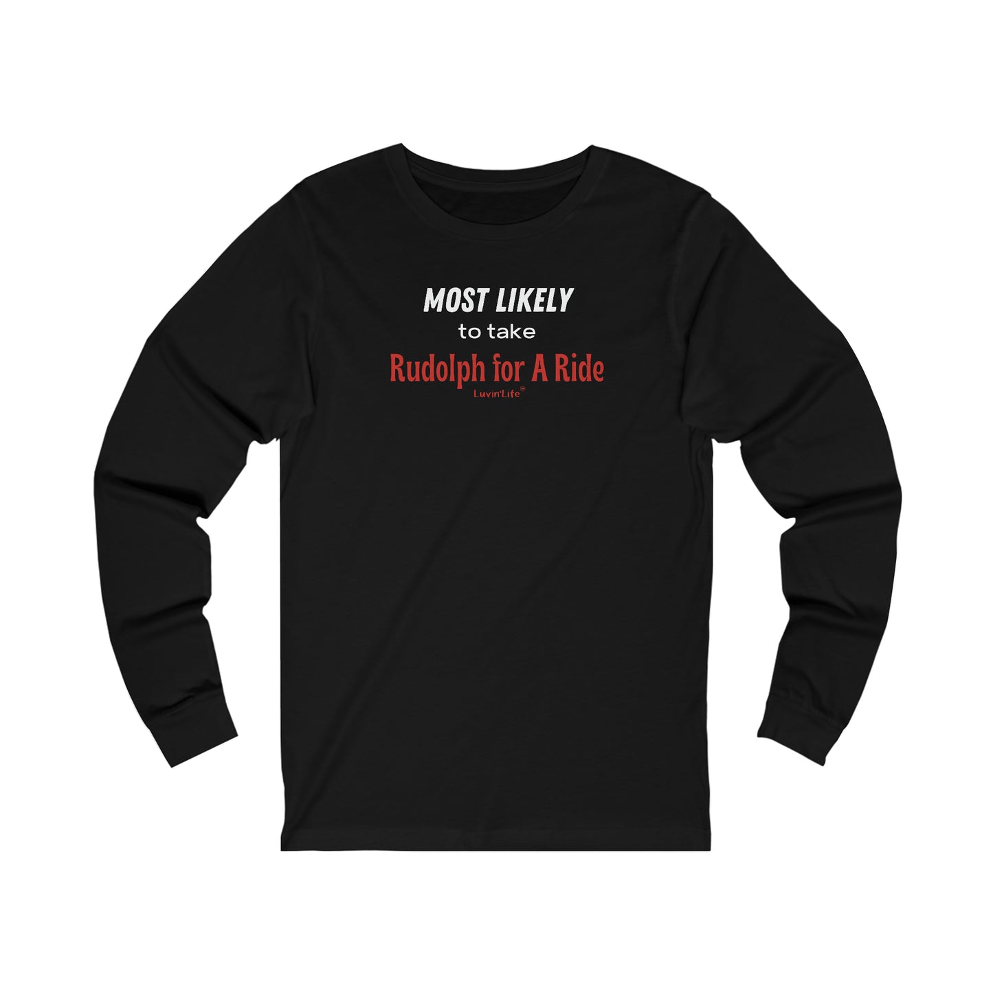 MOST LIKELY TO TAKE RUDOLPH FOR A RIDE - Bella+Canvas - Unisex Jersey Long Sleeve Tee (+3XL)