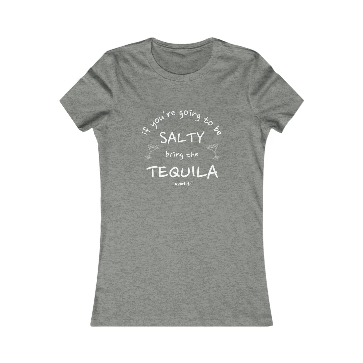 IF YOU'RE GOING TO BE SALTY BRING TEQUILA - Bella+Canvas - Women's Favorite Tee