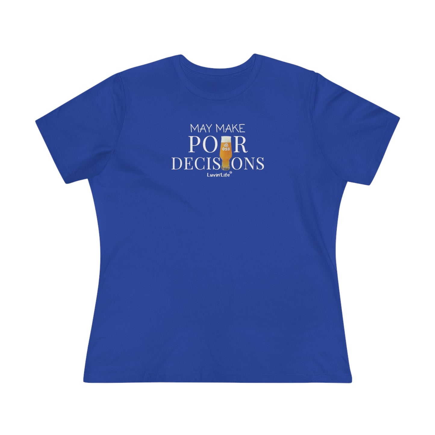 OSB - MAY MAKE POUR DECISIONS - Bella+Canvas Women's Premium Tee (+3XL)