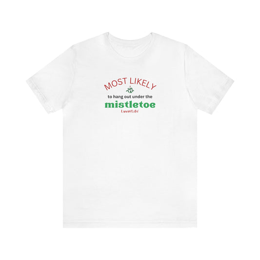 MOST LIKELY TO HANG OUT UNDER THE MISTLETOE - Bella+Canvas - Unisex Jersey Short Sleeve Tee (+3XL)