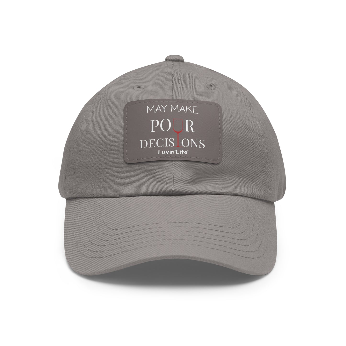 MAY MAKE POUR DECISIONS - WINE - Dad Hat with Leather Patch