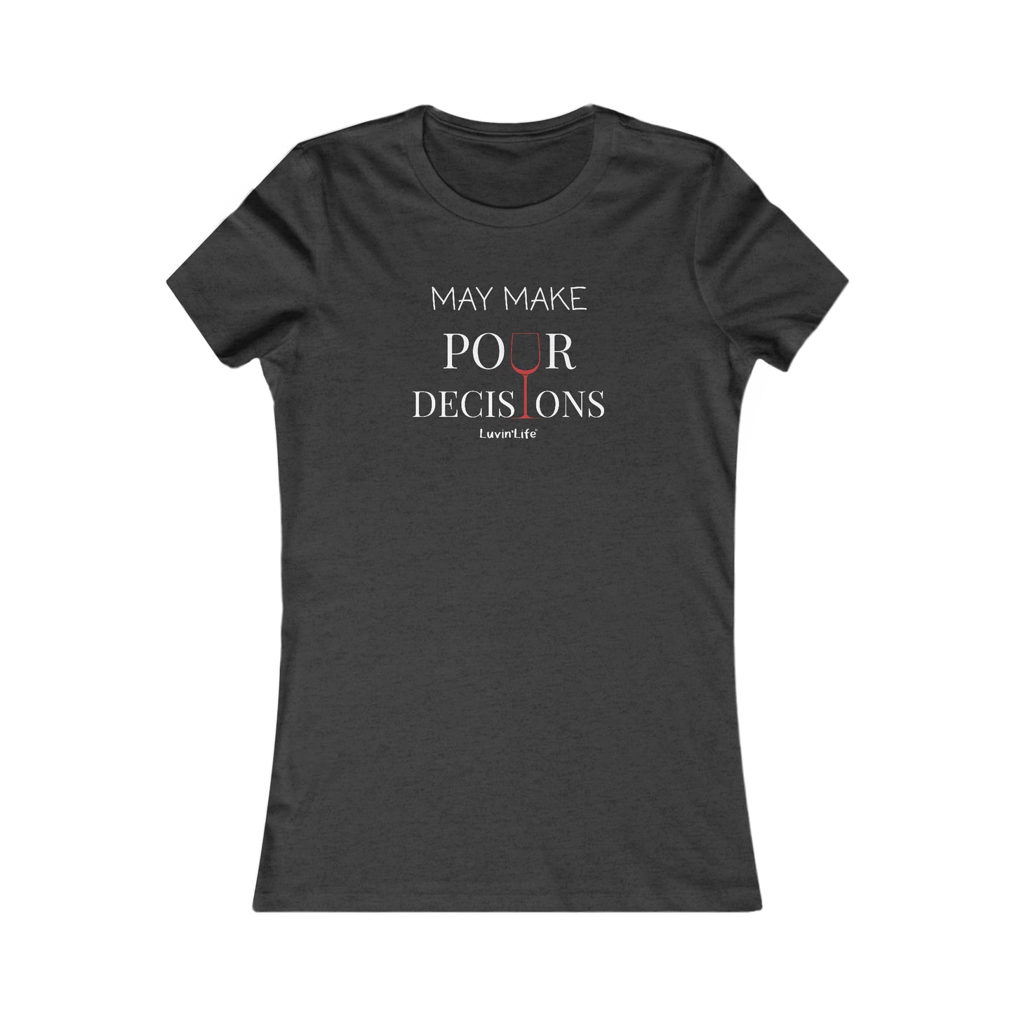 MAY MAKE POUR DECISIONS - Wine - Bella+Canvas Women's Favorite Tee (SLIM FIT, runs small)