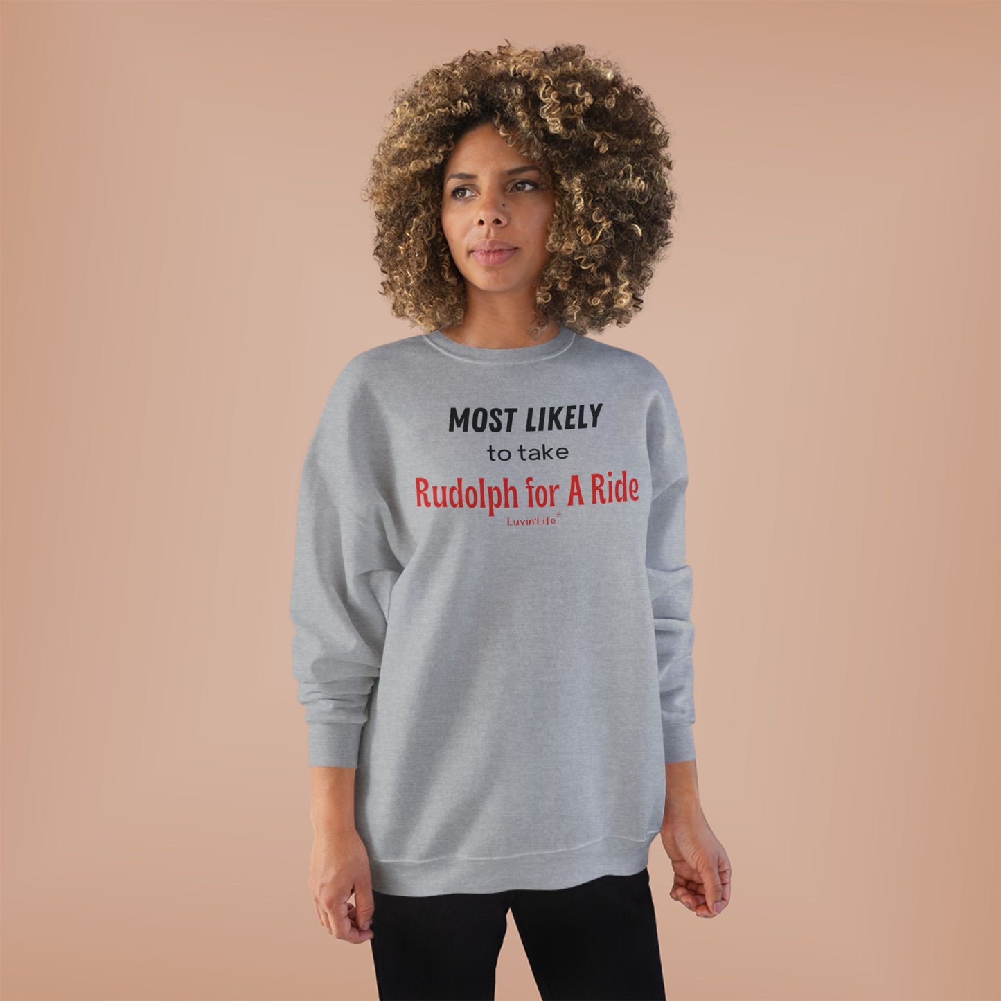 MOST LIKELY TO TAKE RUDOLPH FOR A RIDE - Unisex Crewneck Sweatshirt (+4XL)