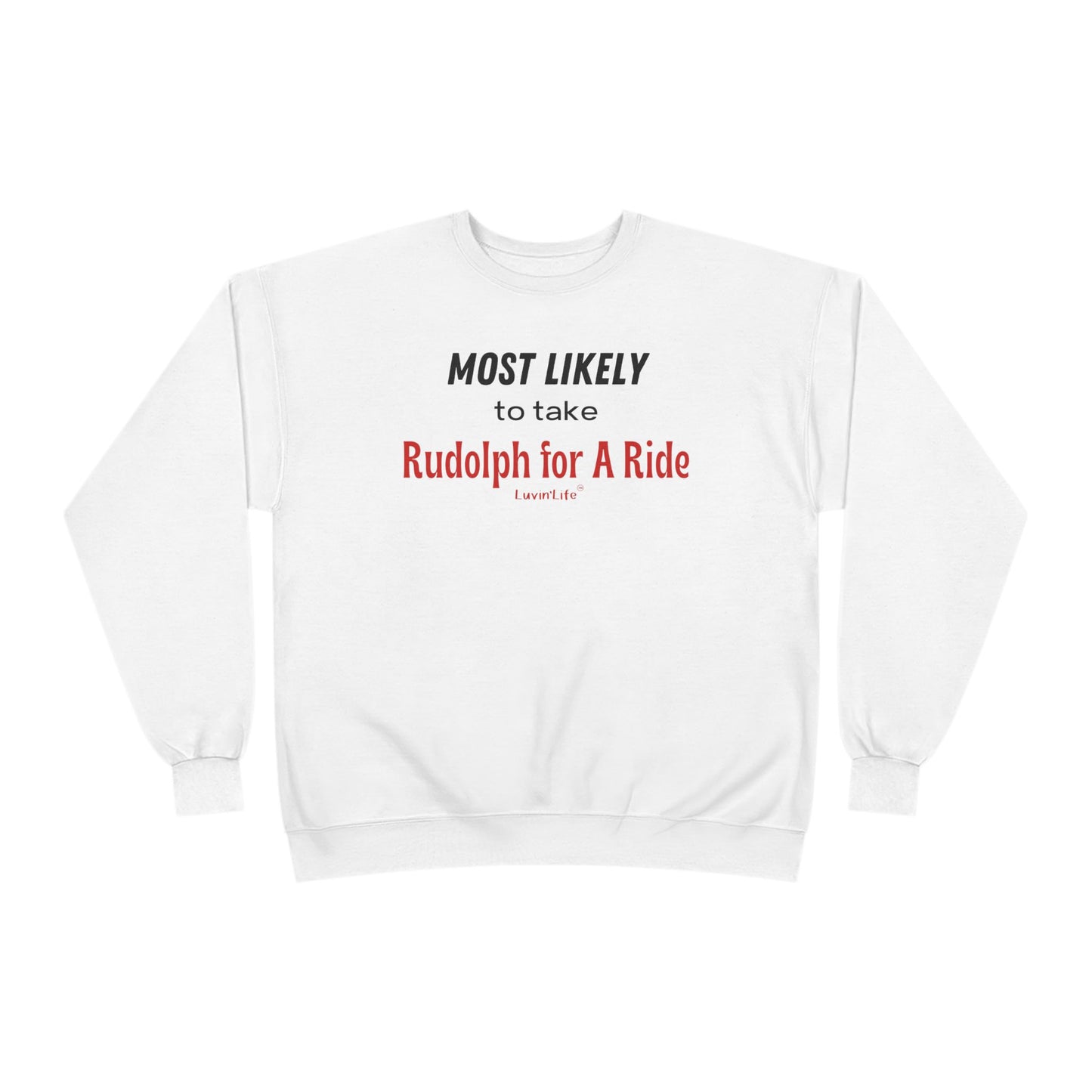 MOST LIKELY TO TAKE RUDOLPH FOR A RIDE - Unisex Crewneck Sweatshirt (+4XL)