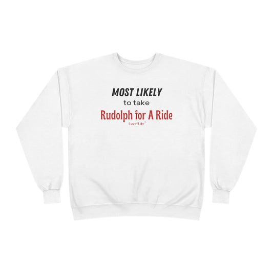 MOST LIKELY TO TAKE RUDOLPH FOR A RIDE - Unisex Crewneck Sweatshirt (+4XL)