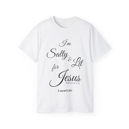 I'M SALTY & LIT FOR JESUS - Black Font - Unisex Ultra Cotton Tee