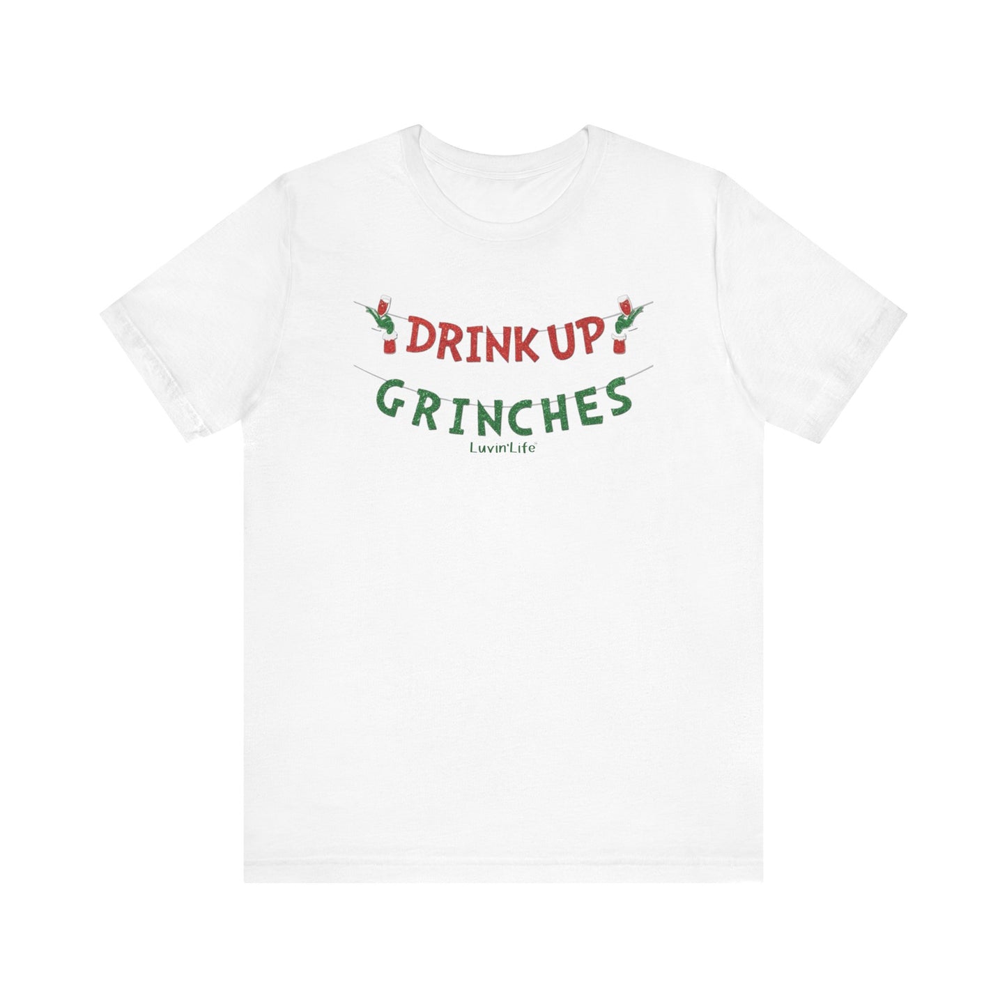 DRINK UP GRINCHES - Bella+Canvas - Unisex Jersey Short Sleeve Tee (+3XL)