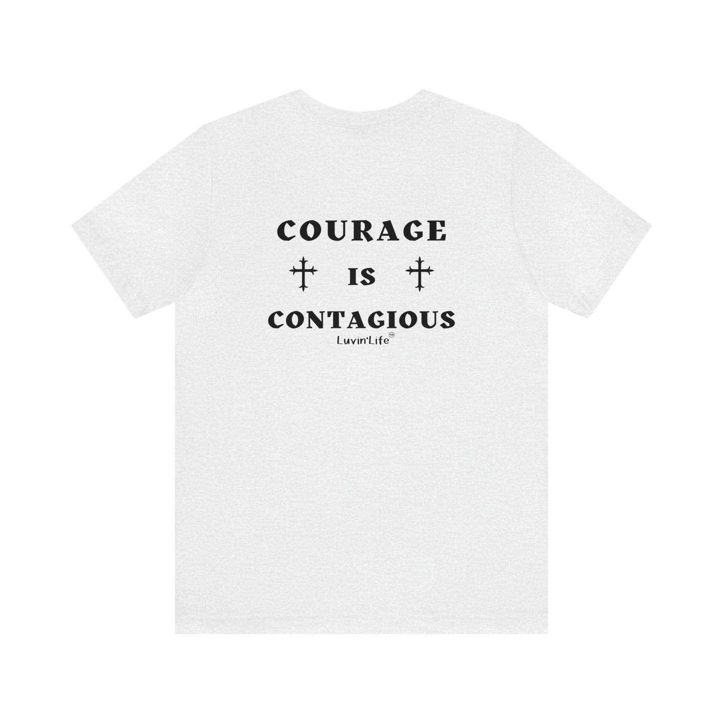 COURAGE IS CONTAGIOUS - Bella+Canvas Unisex Jersey Short Sleeve Tee (+3XL)