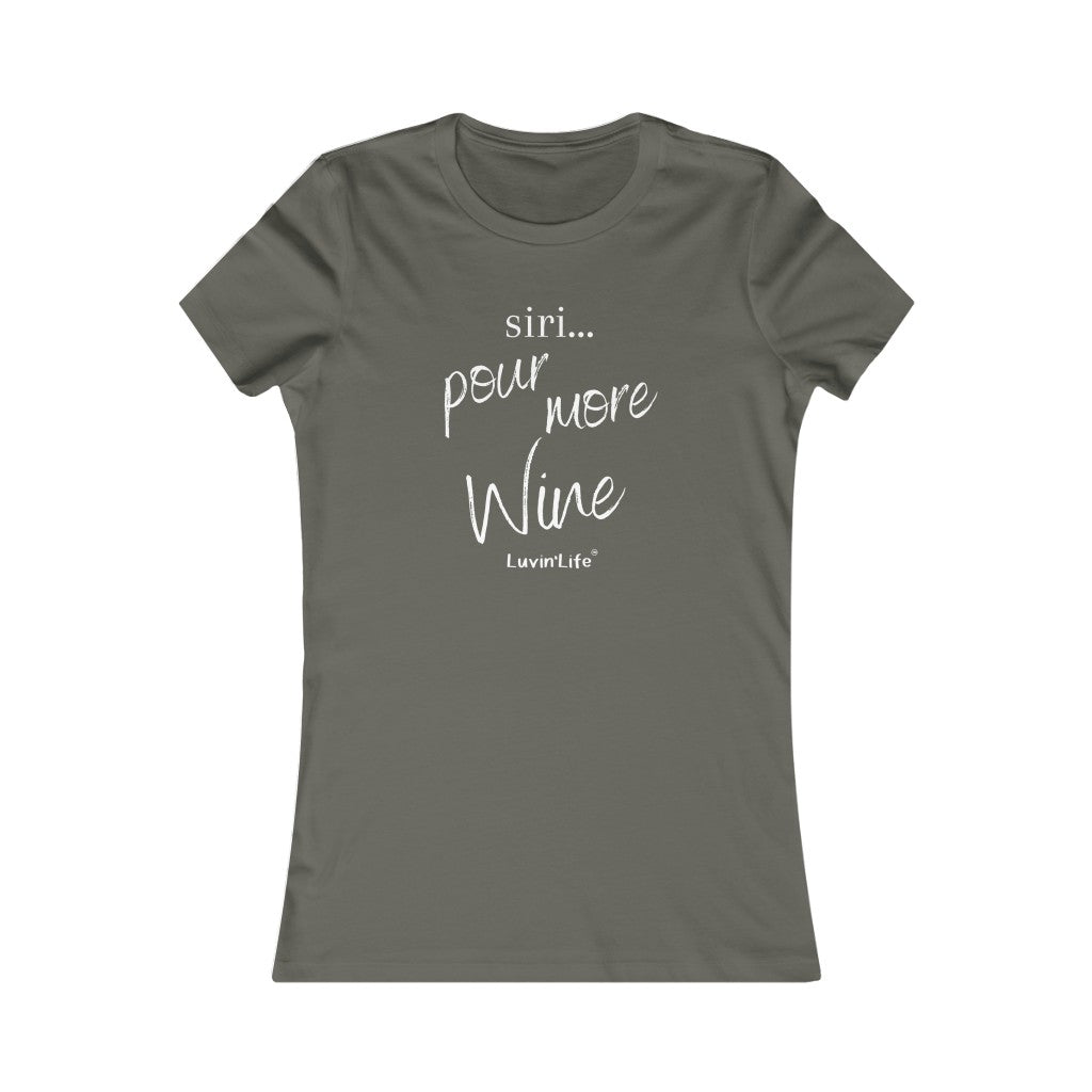 SIRI...POUR MORE WINE - Bella+Canvas - Women's Favorite Tee (Fitted)