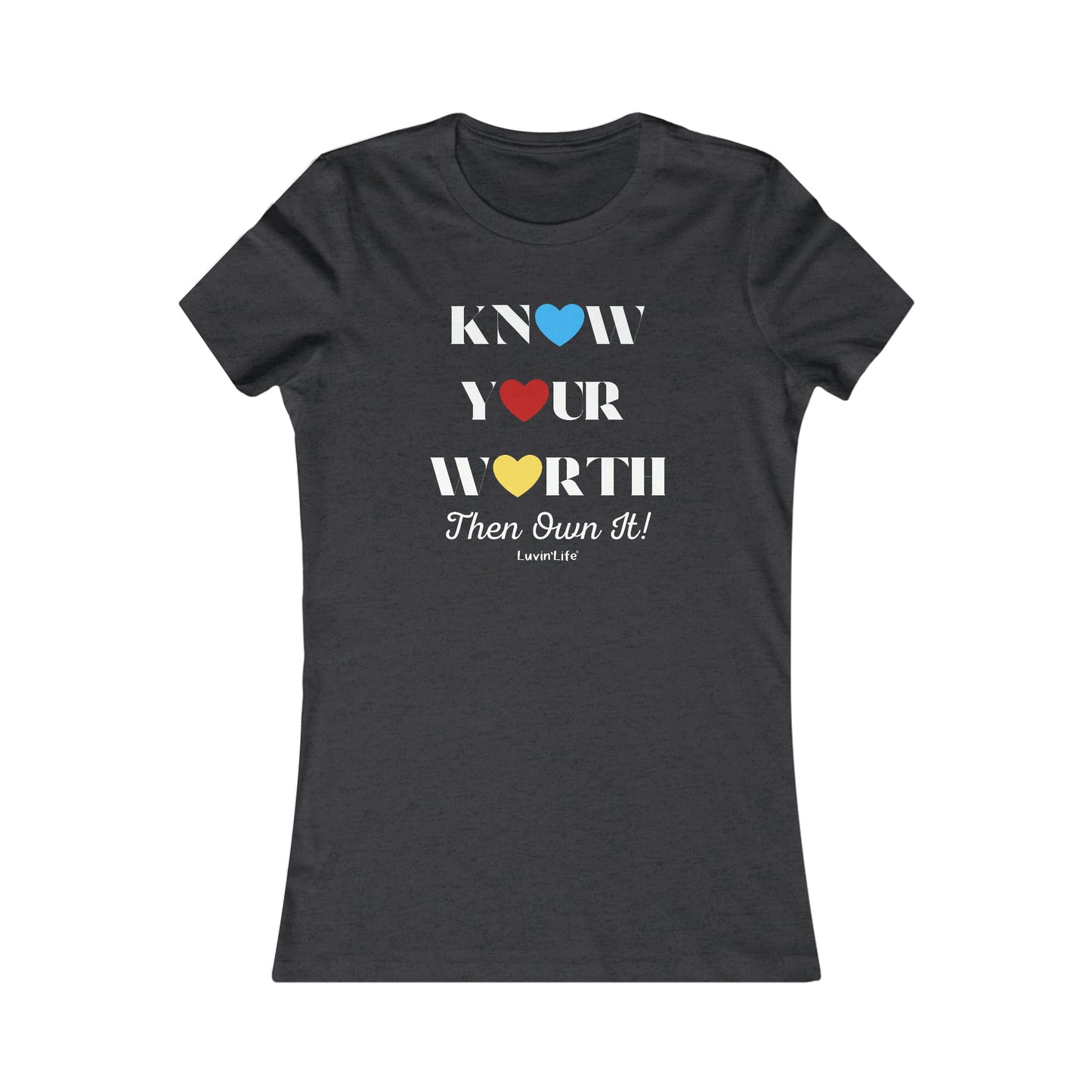 KNOW YOUR WORTH Then Own It - Bella+Canvas Women's Favorite Tee (FITTED, runs 1 size small)