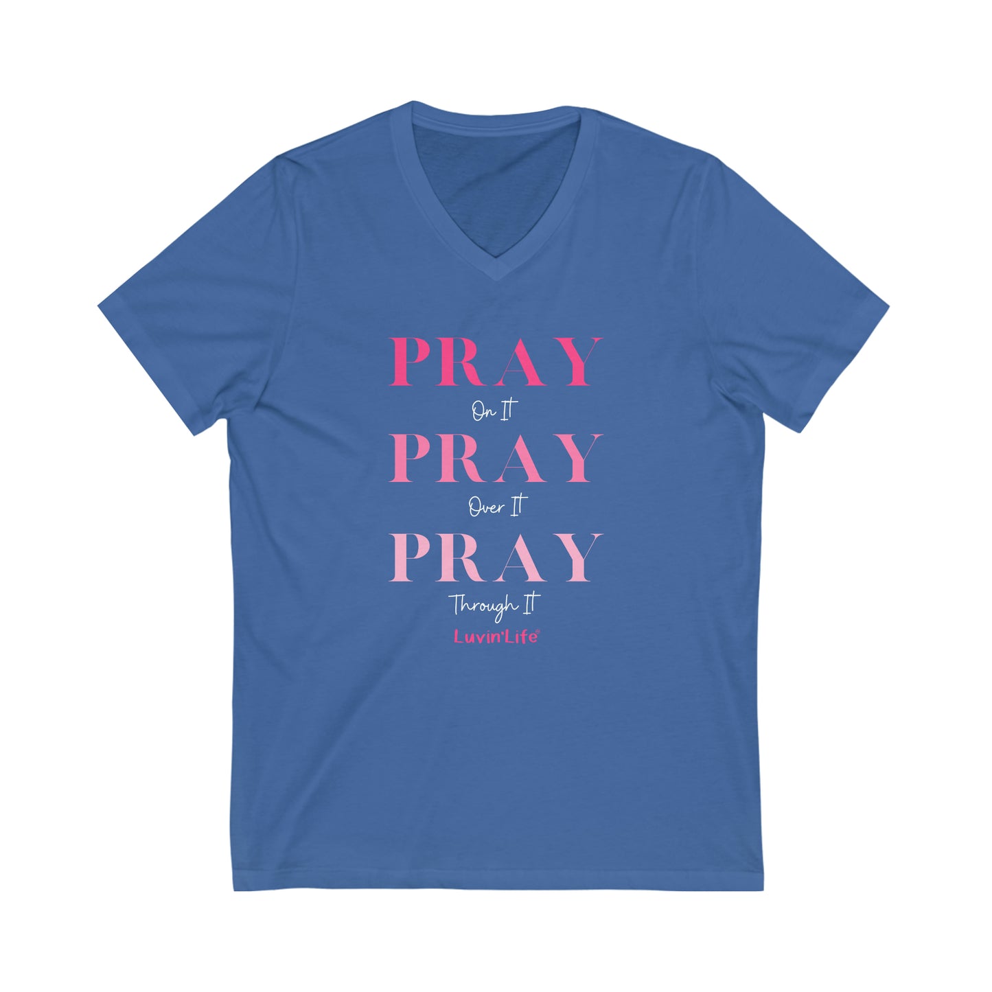 PRAY on it PRAY over it Pray  through it - Bella+Canvas - Unisex Jersey Short Sleeve V-Neck Tee