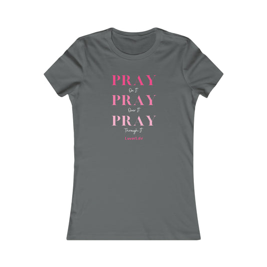 PRAY on it PRAY over it PRAY through it - Bella+Canvas Women's Favorite Tee (SLIM FIT)