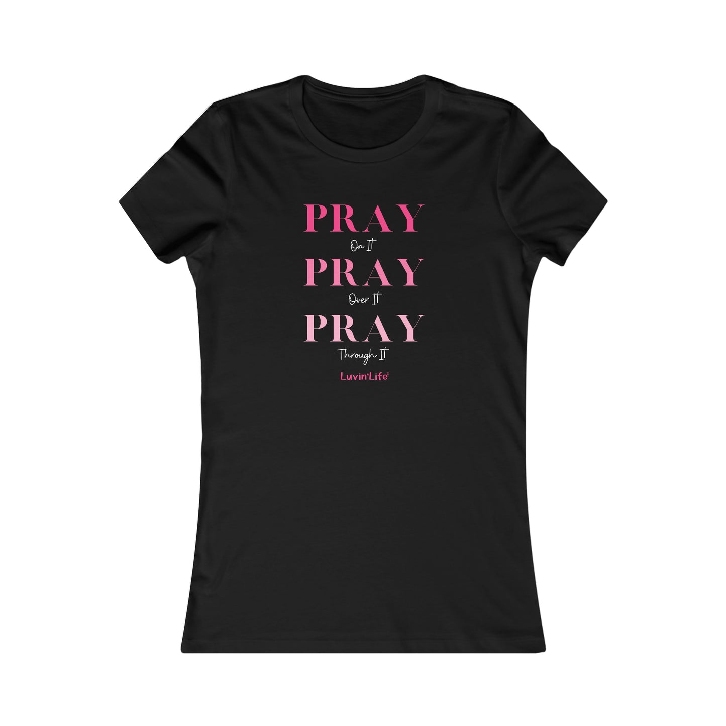 PRAY on it PRAY over it PRAY through it - Bella+Canvas Women's Favorite Tee (SLIM FIT)