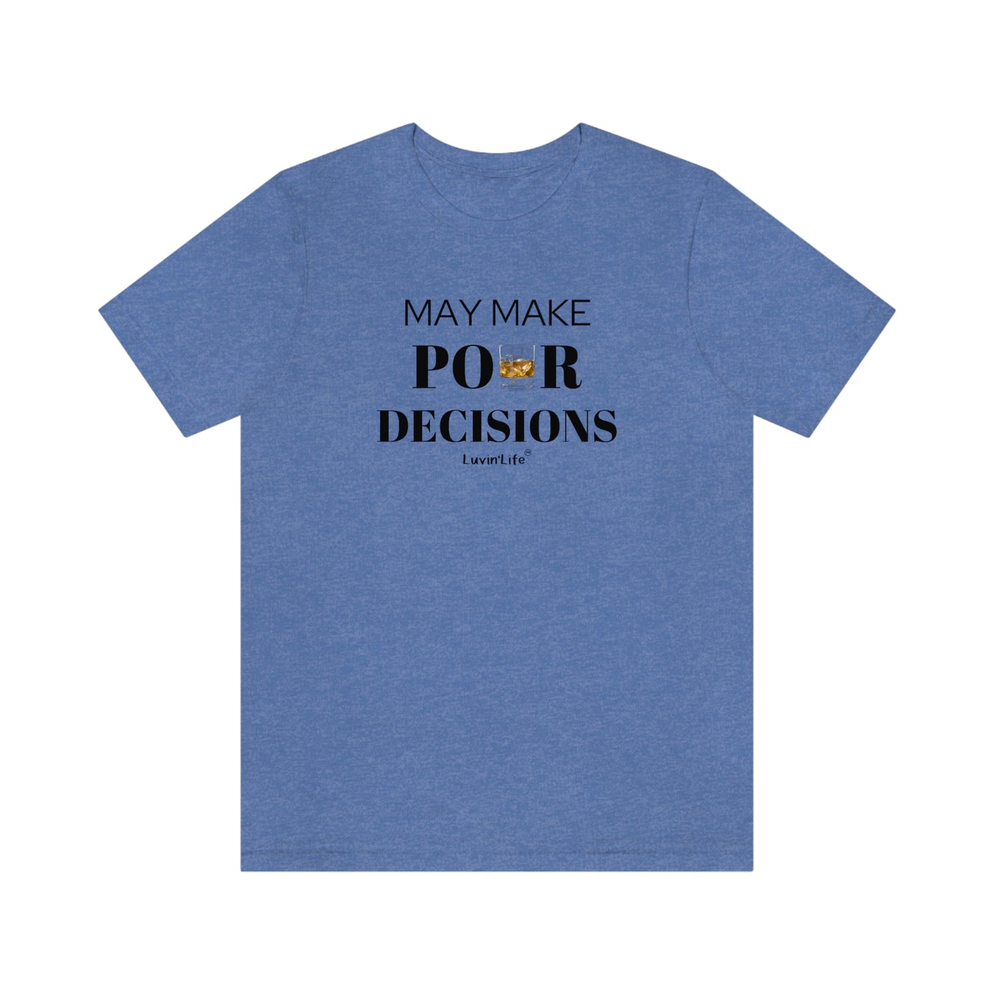 MAY MAKE POUR DECISIONS - Bella+Canvas Unisex Jersey Short Sleeve Tee (+3XL)