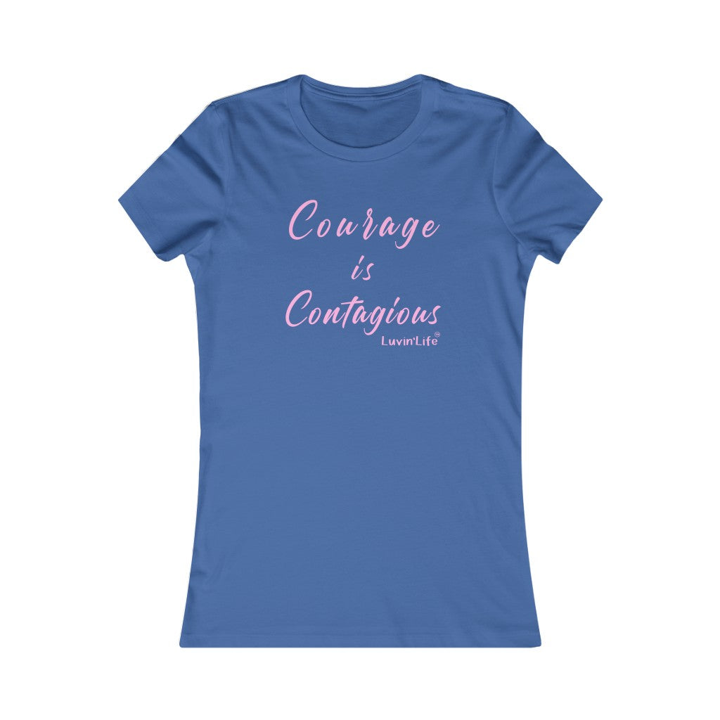 COURAGE IS CONTAGIOUS - Bella+Canvas - Women's Favorite Tee