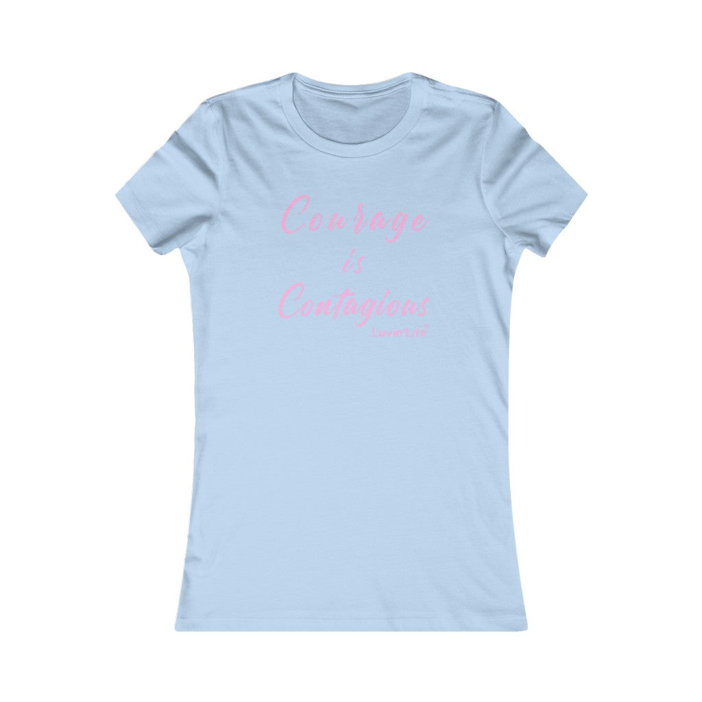 COURAGE IS CONTAGIOUS - Bella+Canvas - Women's Favorite Tee