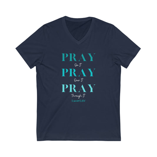 PRAY on it PRAY over it PRAY through it - Bella+Canvas Unisex Jersey Short Sleeve V-Neck Tee