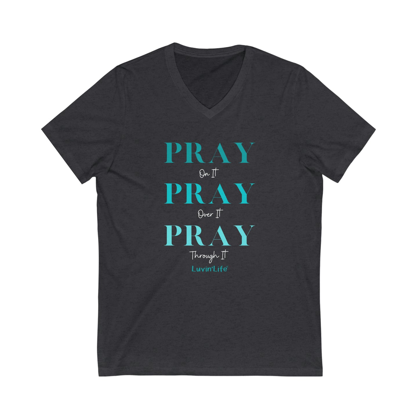 PRAY on it PRAY over it PRAY through it - Bella+Canvas Unisex Jersey Short Sleeve V-Neck Tee