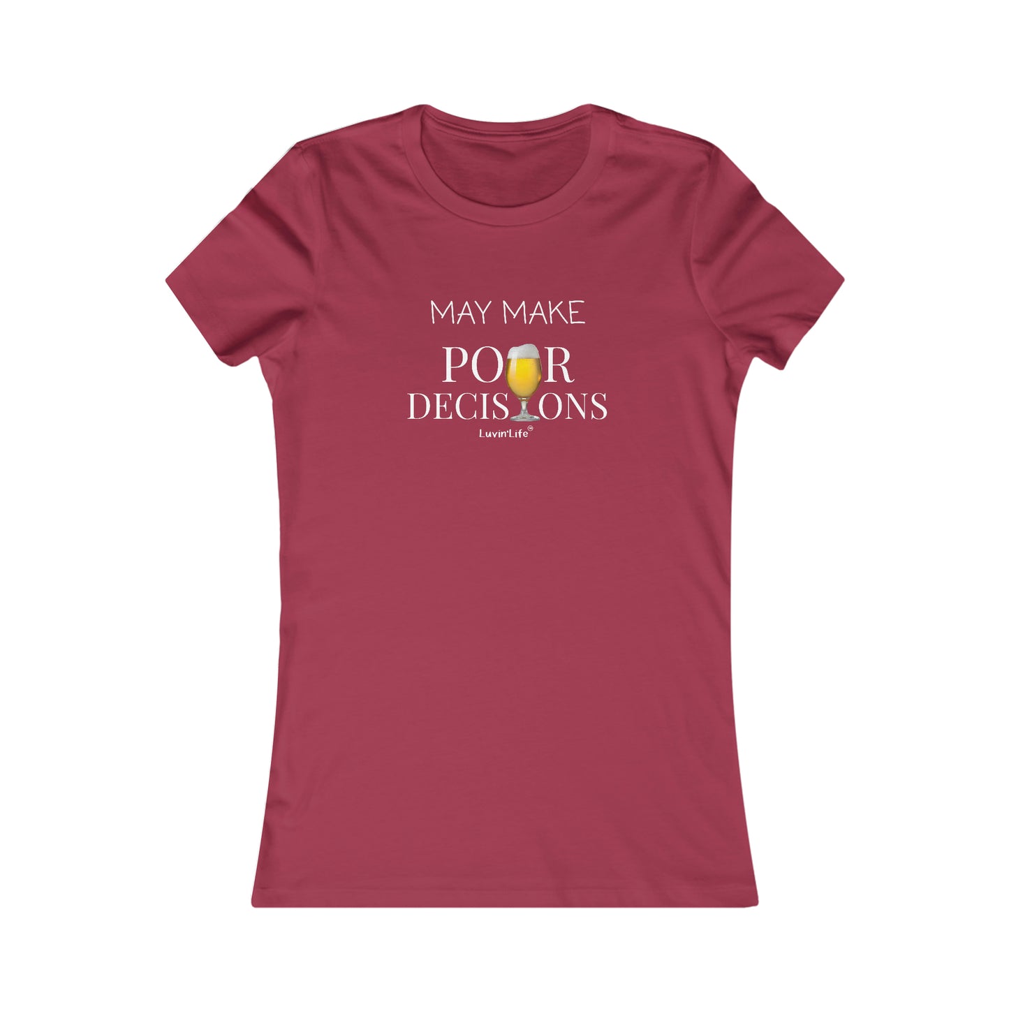 MAY MAKE POUR DECISIONS-BEER - Bella+Canvas Women's Favorite Tee (FITTED RUNS SMALL)