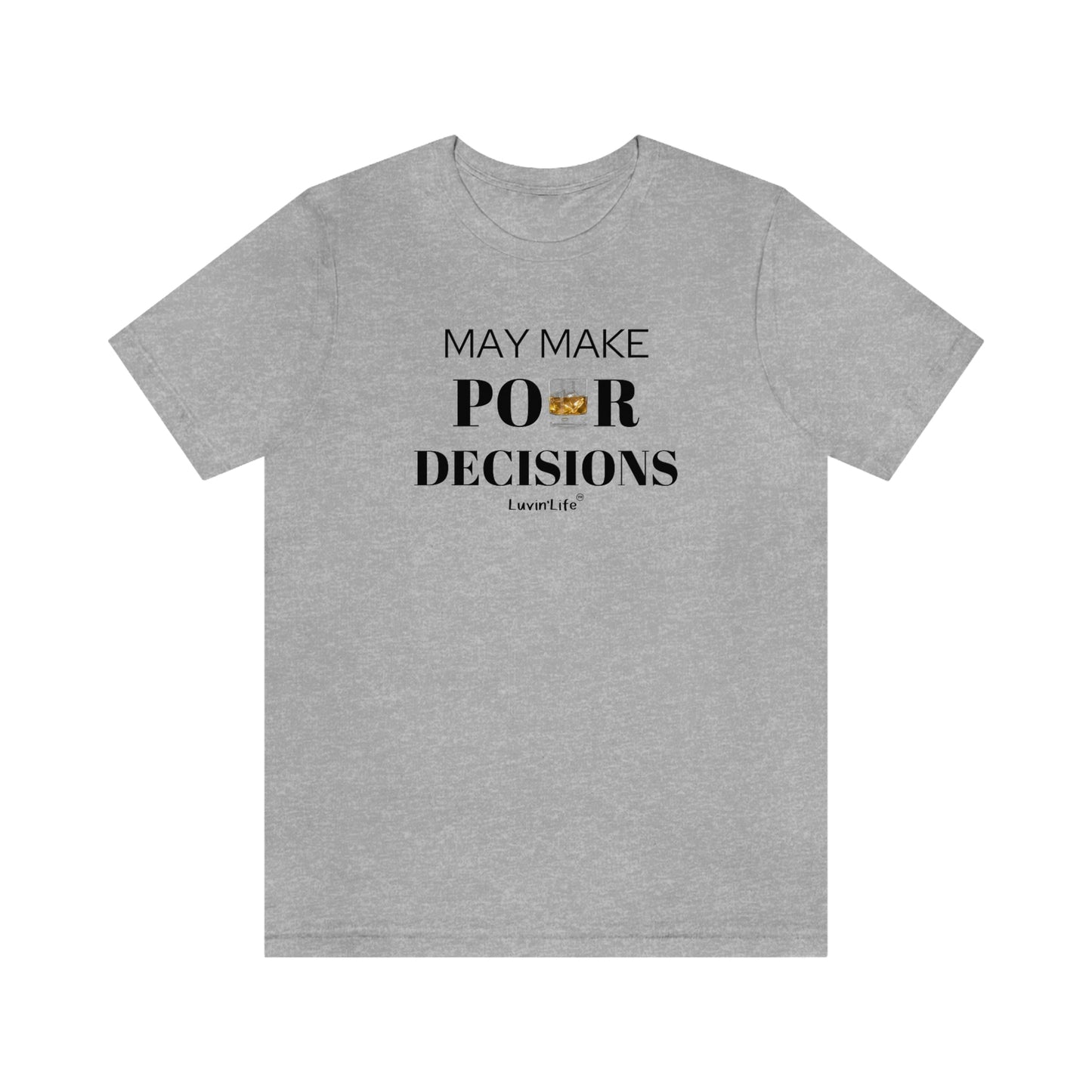 MAY MAKE POUR DECISIONS - Bella+Canvas Unisex Jersey Short Sleeve Tee (+3XL)