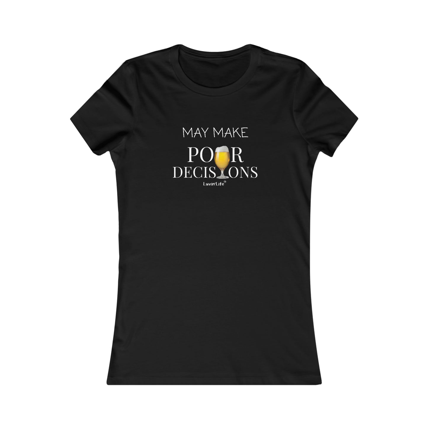 MAY MAKE POUR DECISIONS-BEER - Bella+Canvas Women's Favorite Tee (FITTED RUNS SMALL)