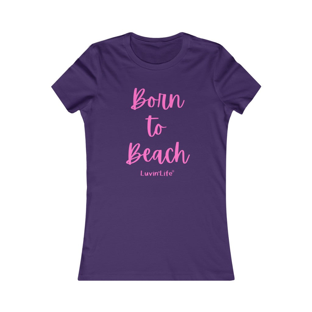 BORN TO BEACH - Bella+Canvas - Women's Favorite Tee (FITTED)