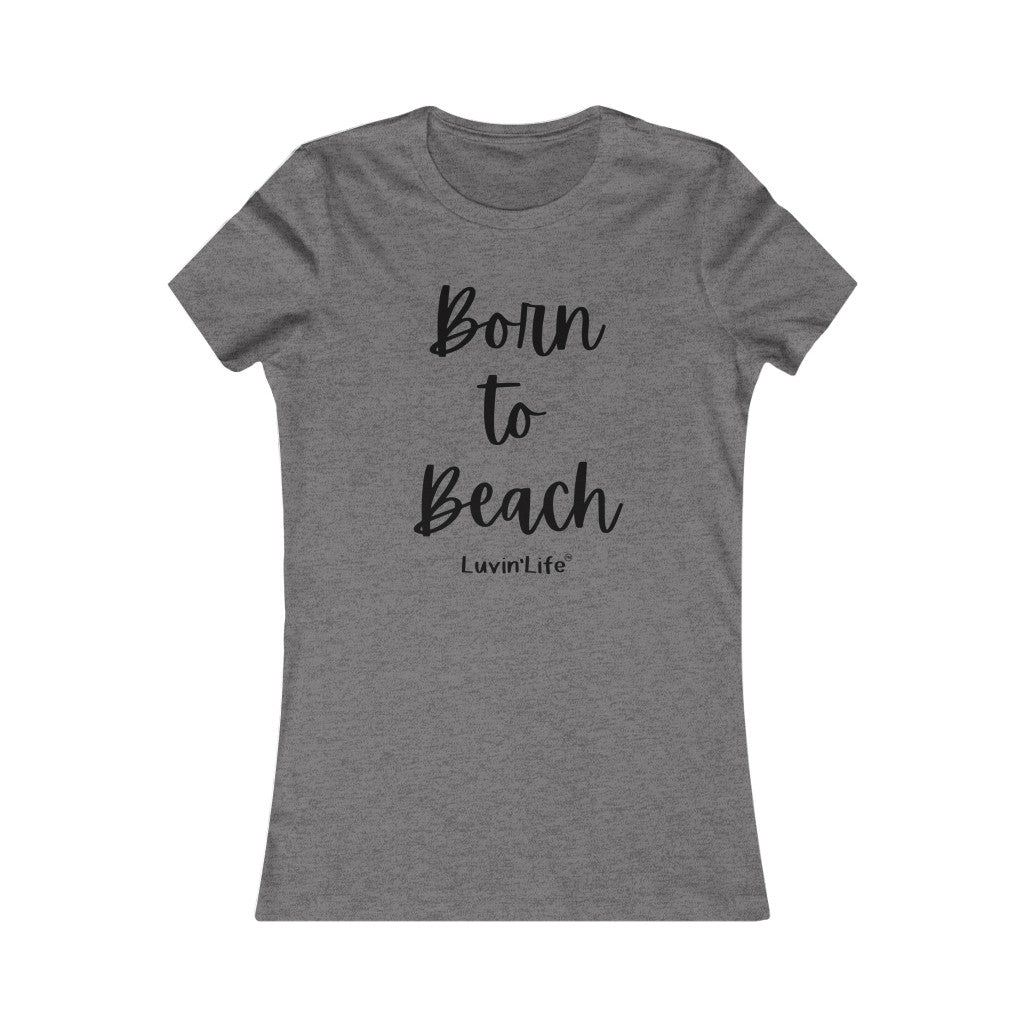 Born to Beach - Bella+Canvas - Women's Favorite Tee (FITTED)