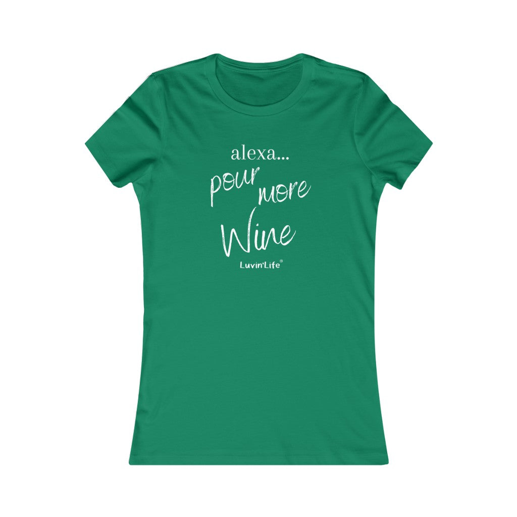 ALEXA...POUR MORE WINE - Bella+Canvas - Women's Favorite Tee (FITTED)