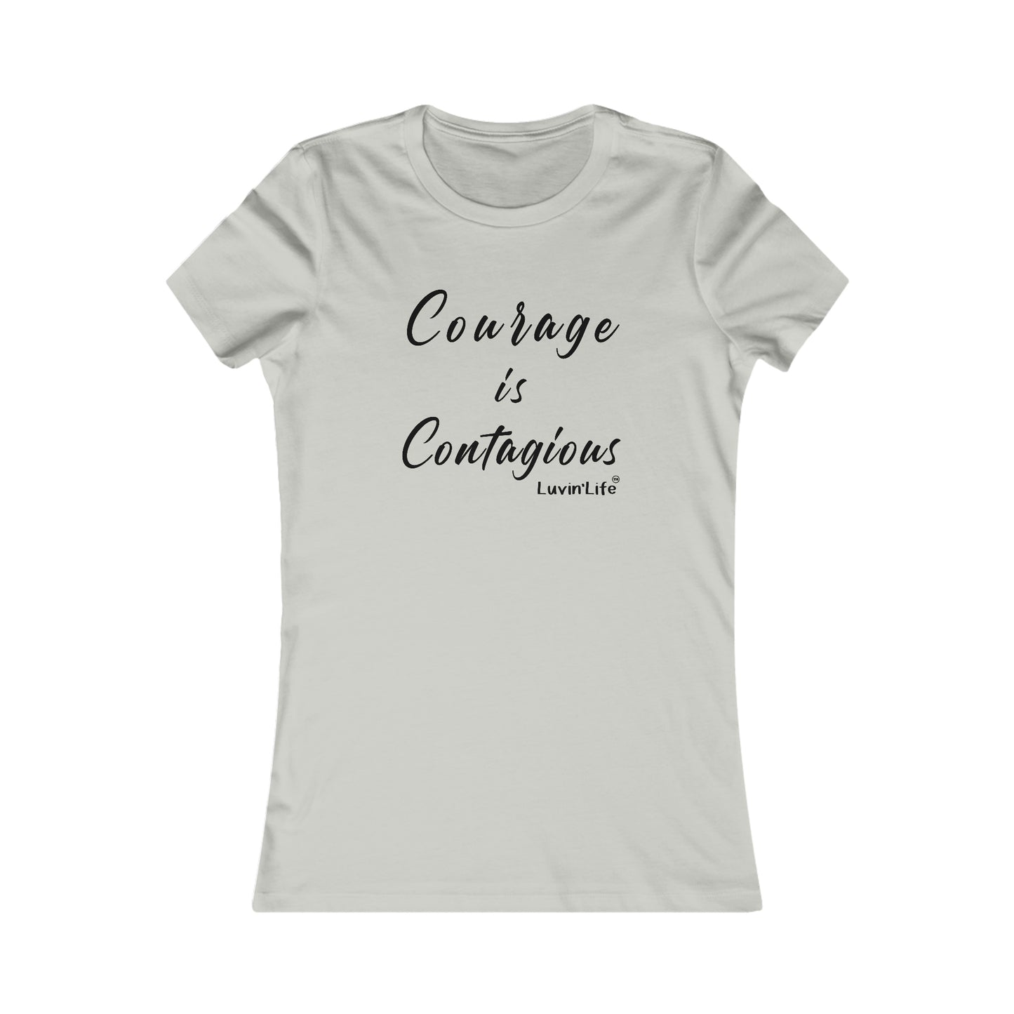 COURAGE IS CONTAGIOUS - Bella+Canvas - Women's Favorite Tee