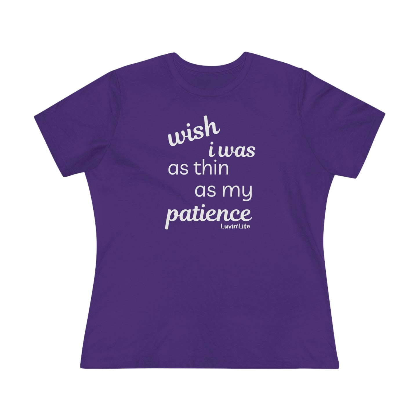 WISH I WAS AS THIN AS MY PATIENCE - Bella+Canvas Women's Premium Tee + 3XL